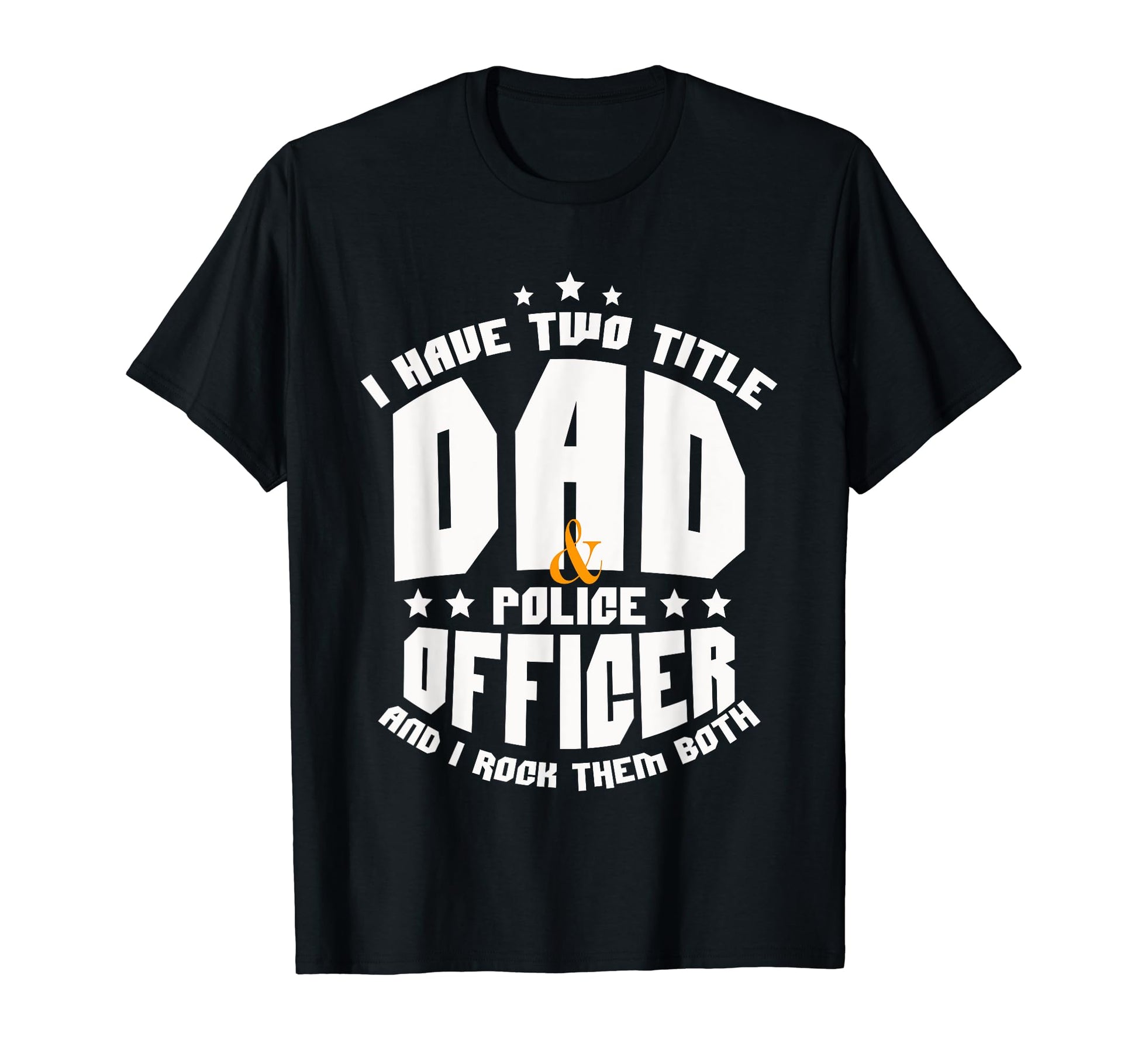 Two Titles Dad Police Officer Father T-Shirt - Custom Art Print for Adults - T-Shirt, Sweatshirt, Hoodie