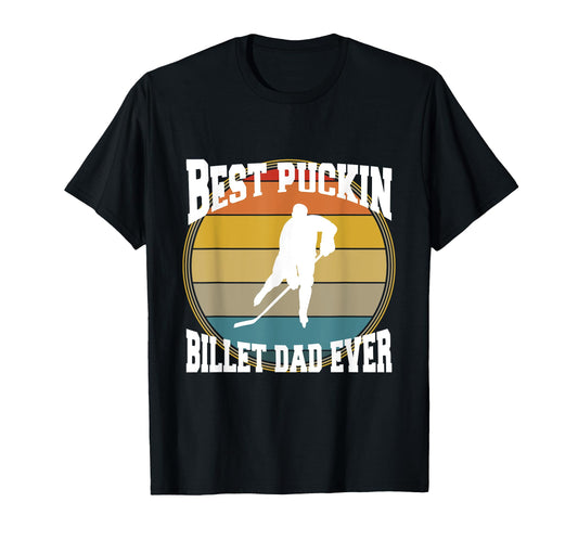 Best Puckin Billet Dad Hockey T-Shirt - Unique Graphic Unisex - T-Shirt, Sweatshirt, Hoodie