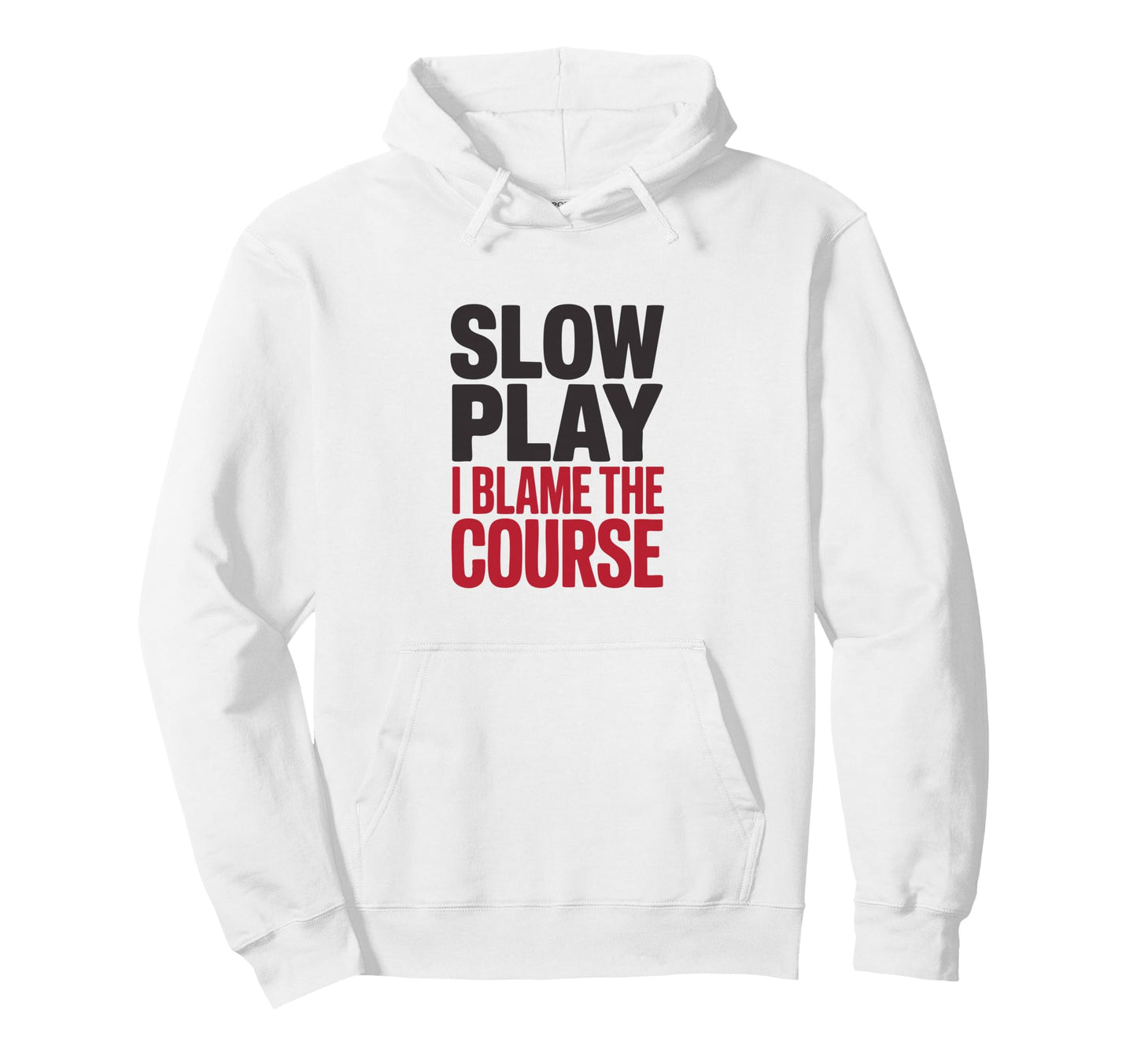 Slow Play I Blame Course Funny Golf Hoodie - Minimalist Print for Adults - T-Shirt, Sweatshirt, Hoodie