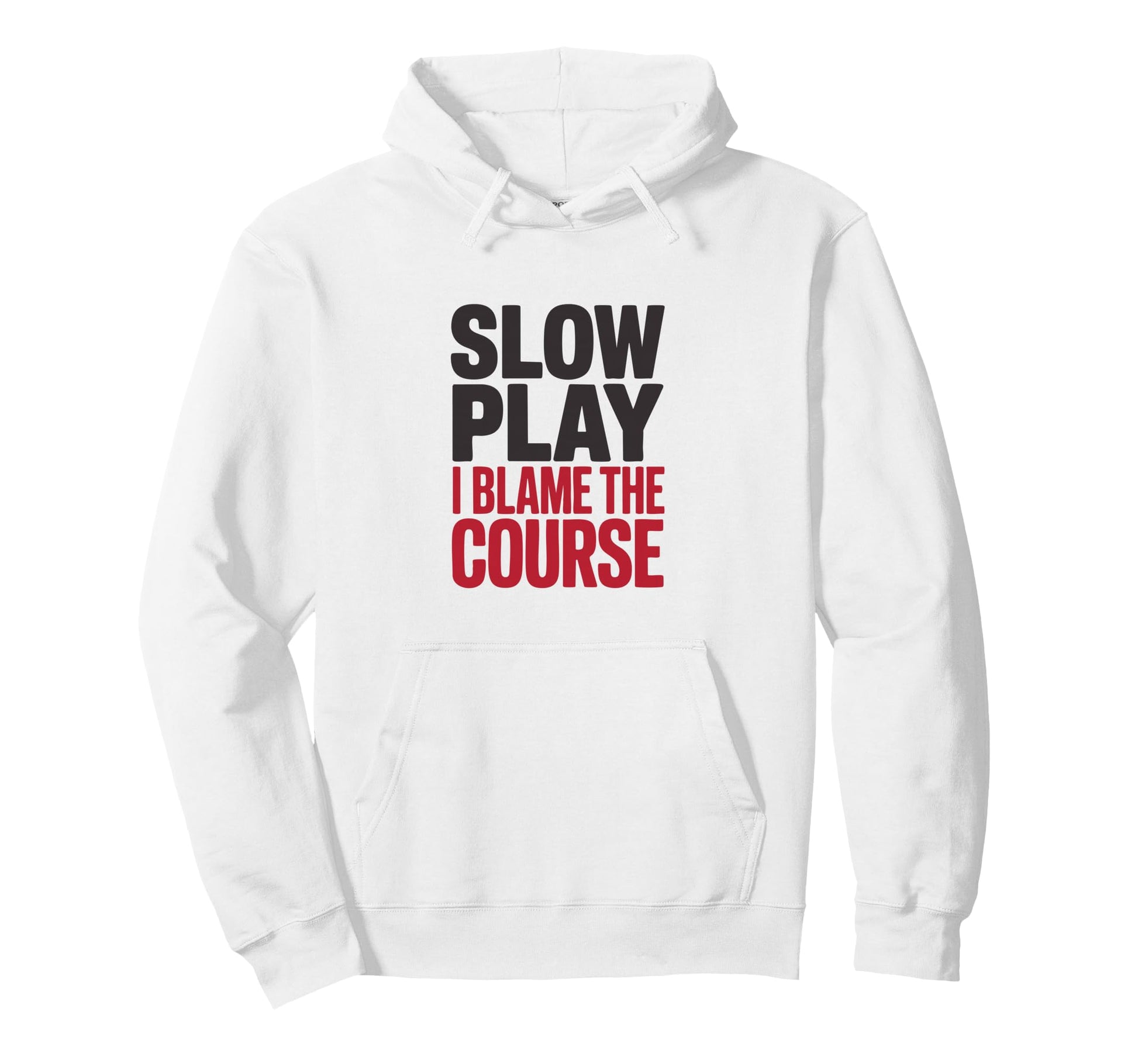 Slow Play I Blame Course Funny Golf Hoodie - Minimalist Print for Adults - T-Shirt, Sweatshirt, Hoodie