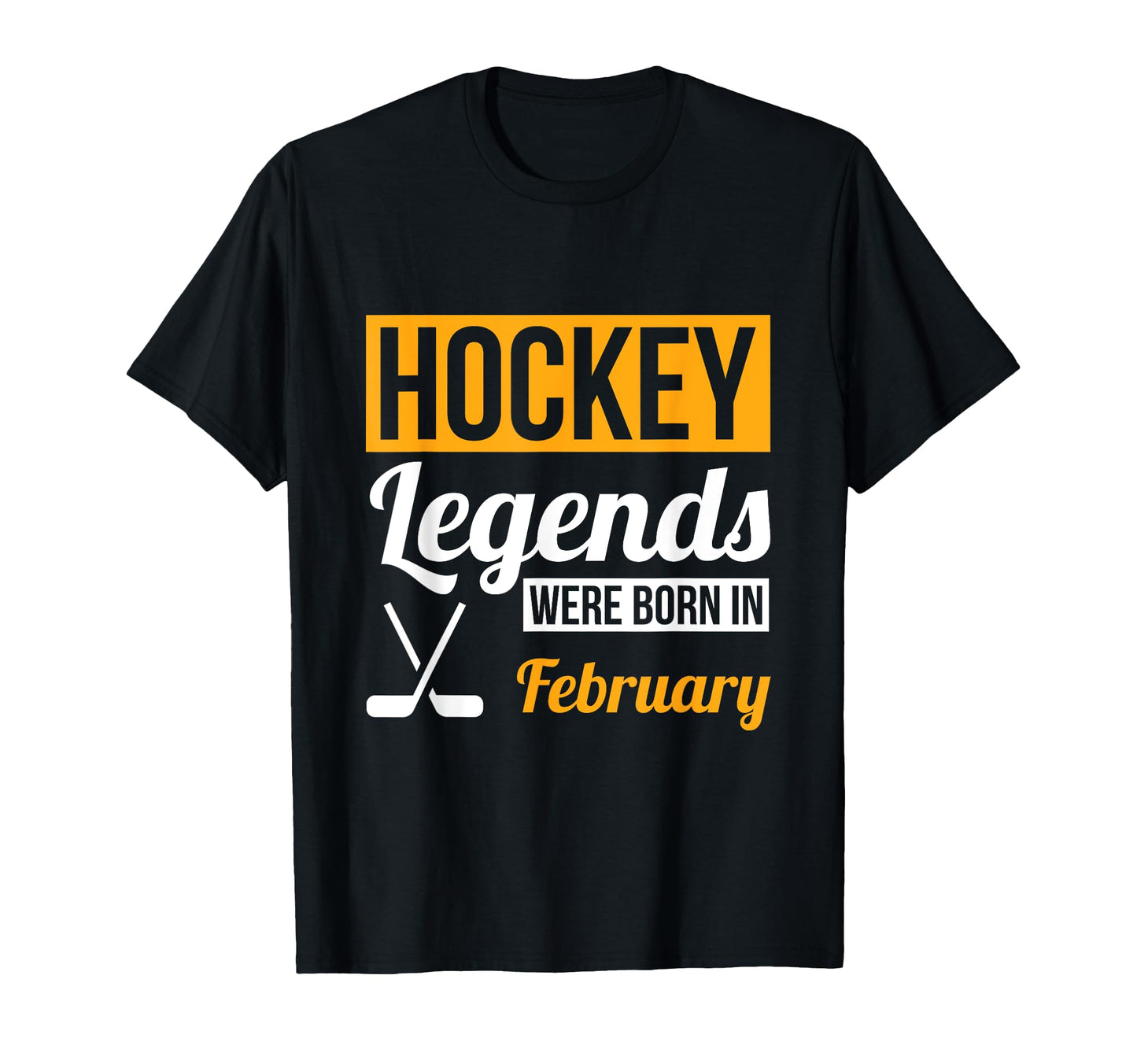 Hockey Legends Were Born February T-Shirt - Fun Novelty Design Men Women - T-Shirt, Sweatshirt, Hoodie