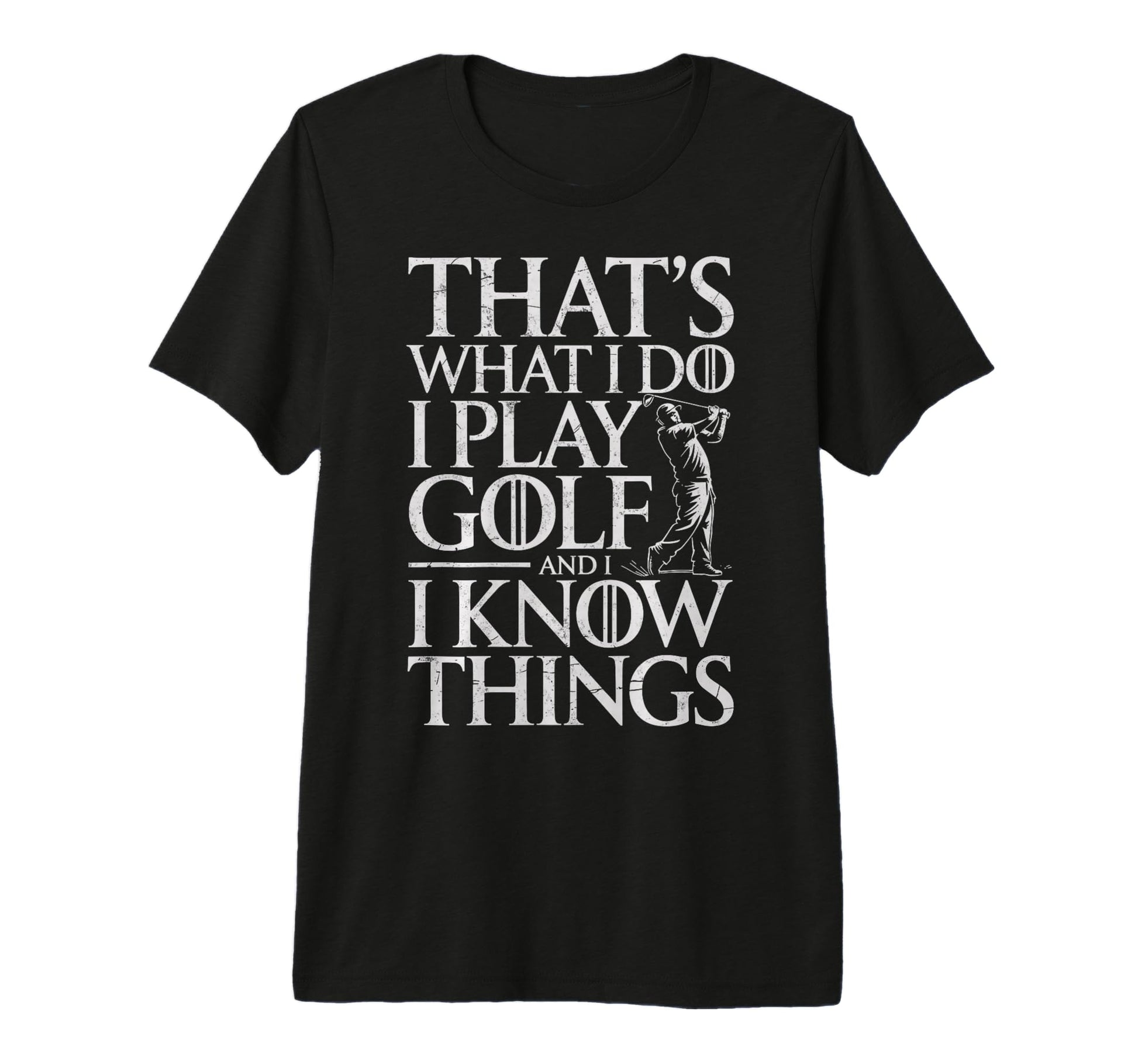 Thats What I Do I Play Golf I Know T-Shirt - Trendy Graphic Men Women - T-Shirt, Sweatshirt, Hoodie