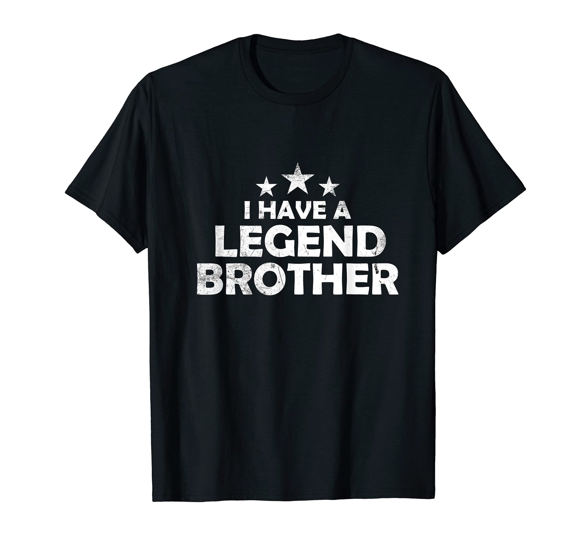 I Have Legend Or Myth Brother Gift T-Shirt - Casual Everyday Wear Unisex - T-Shirt, Sweatshirt, Hoodie