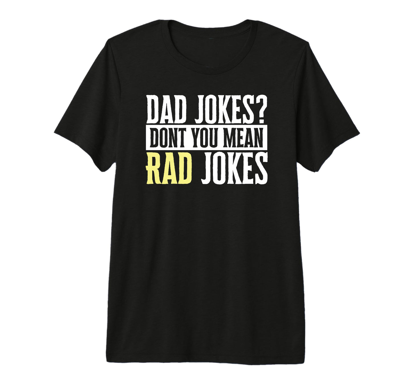Dad Jokes Dont You Mean Rad Jokes Funny T-Shirt - Graphic Print for Adults - T-Shirt, Sweatshirt, Hoodie