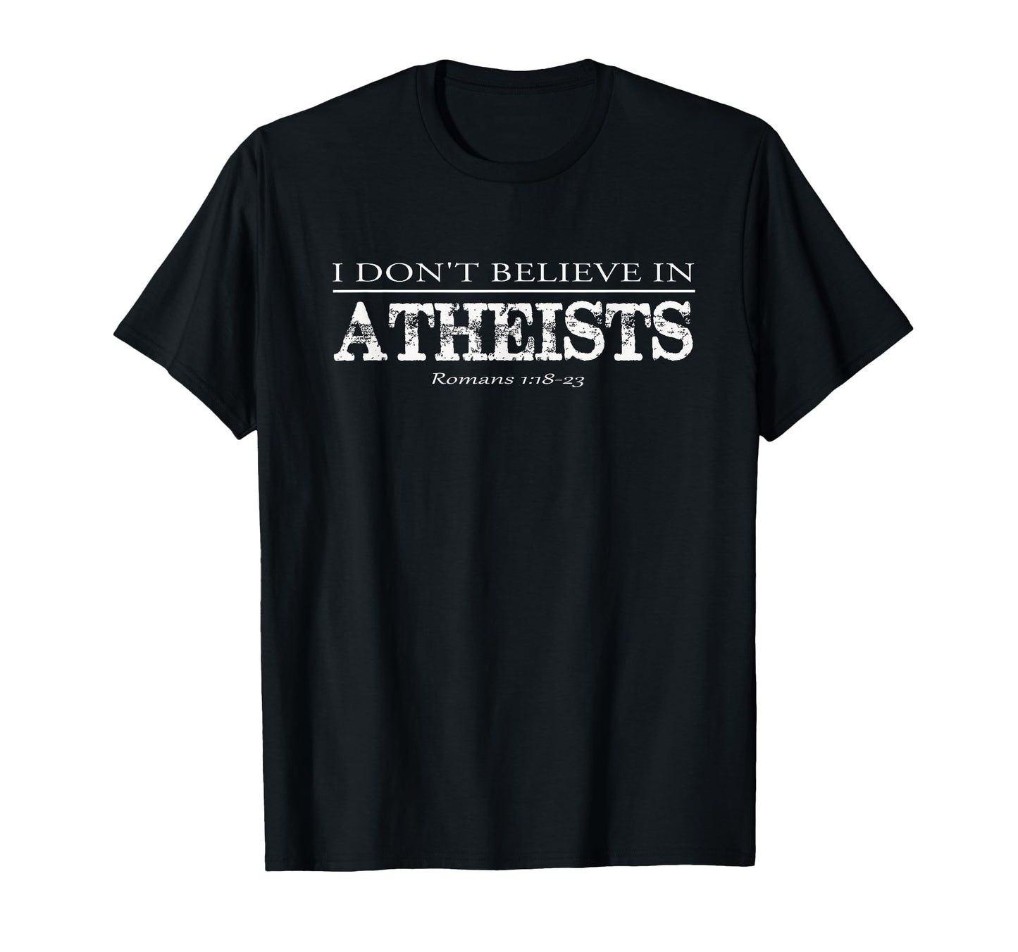 I Dont Believe Atheists T-Shirt - Casual Everyday Wear for Adults - T-Shirt, Sweatshirt, Hoodie