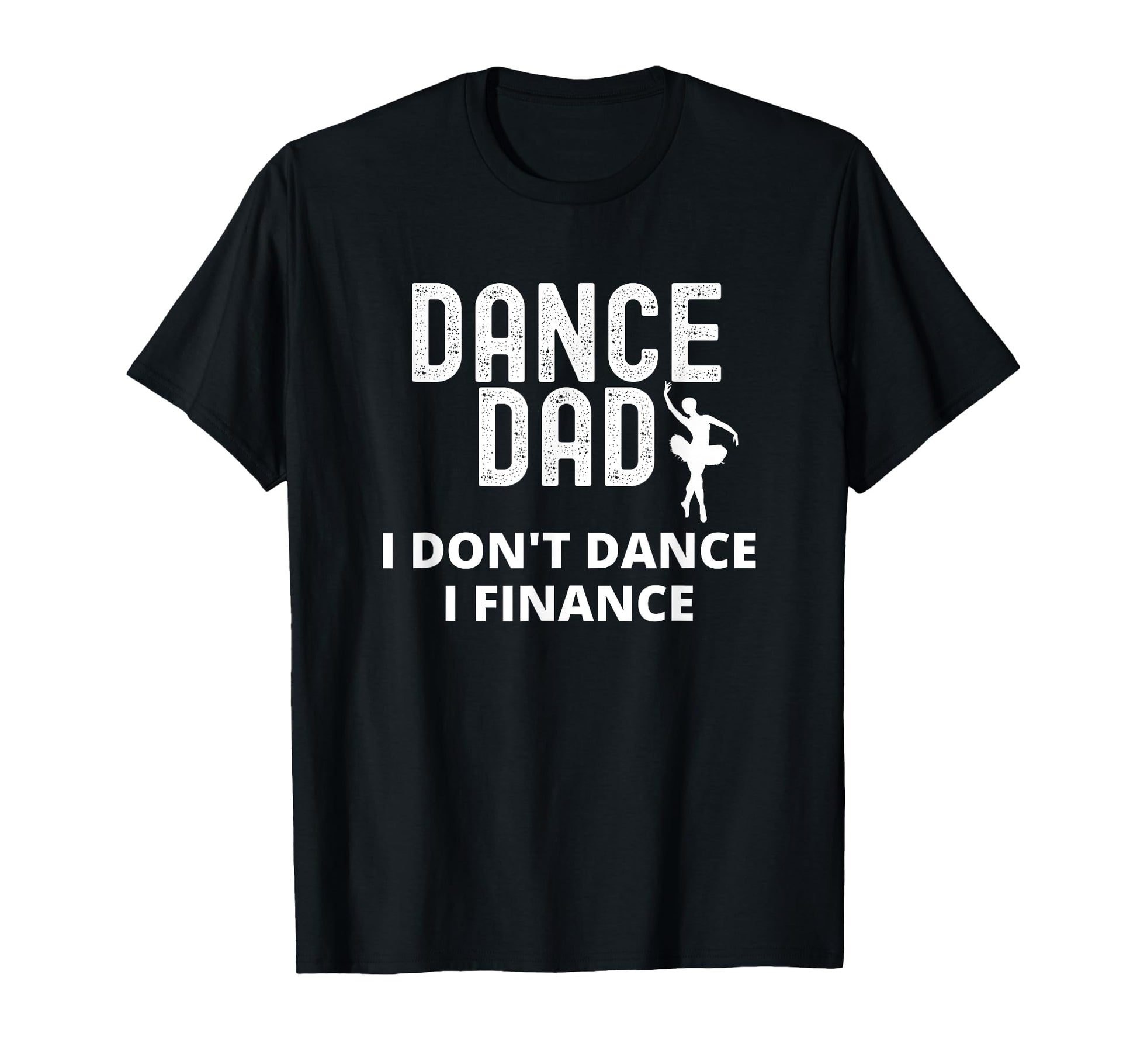 Mens Dance Dad I Dont Dance I T-Shirt - Streetwear Style for Adults - T-Shirt, Sweatshirt, Hoodie