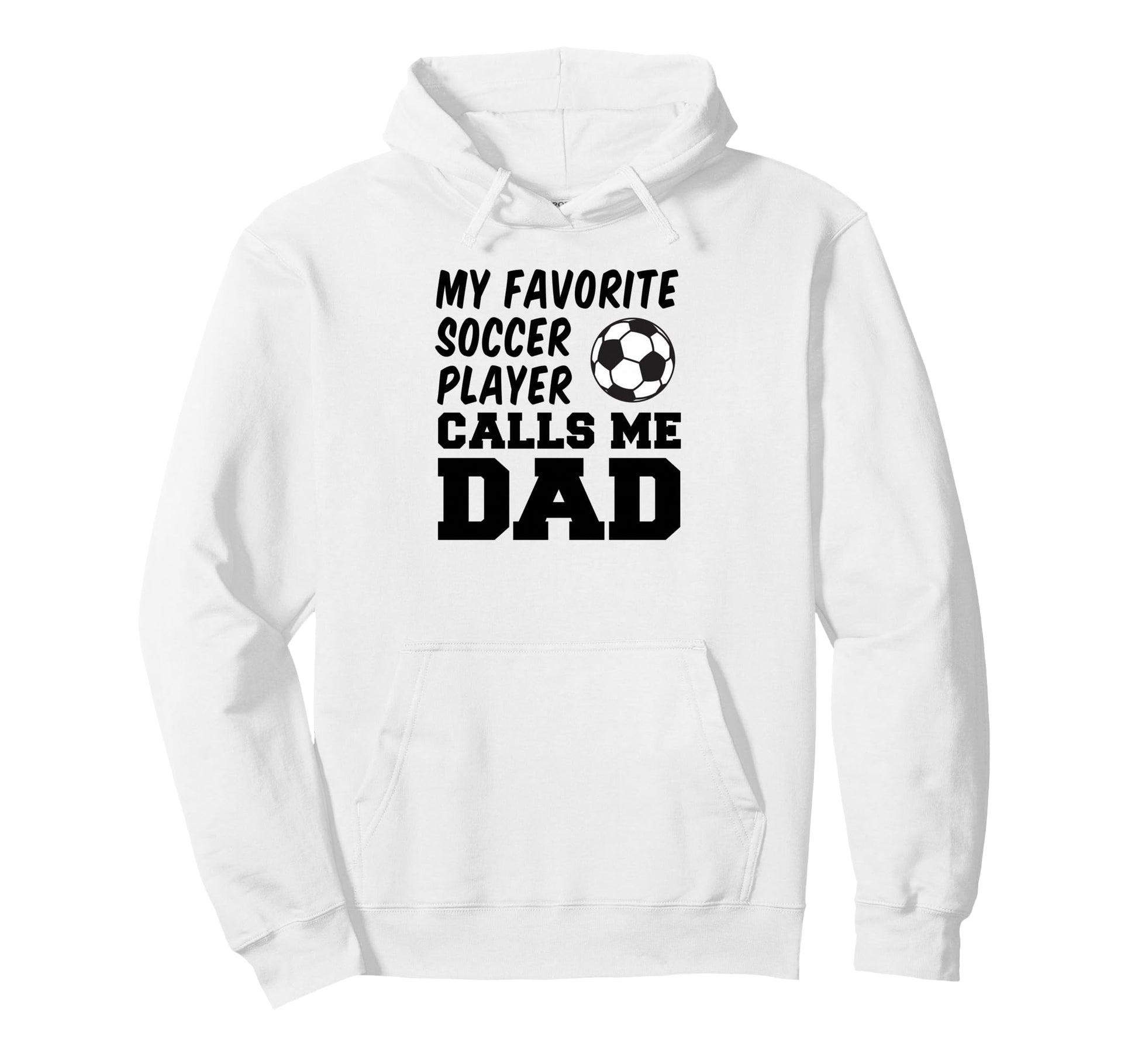 My Favorite Soccer Player Calls Me Dad Hoodie - Unique Graphic for Adults - T-Shirt, Sweatshirt, Hoodie