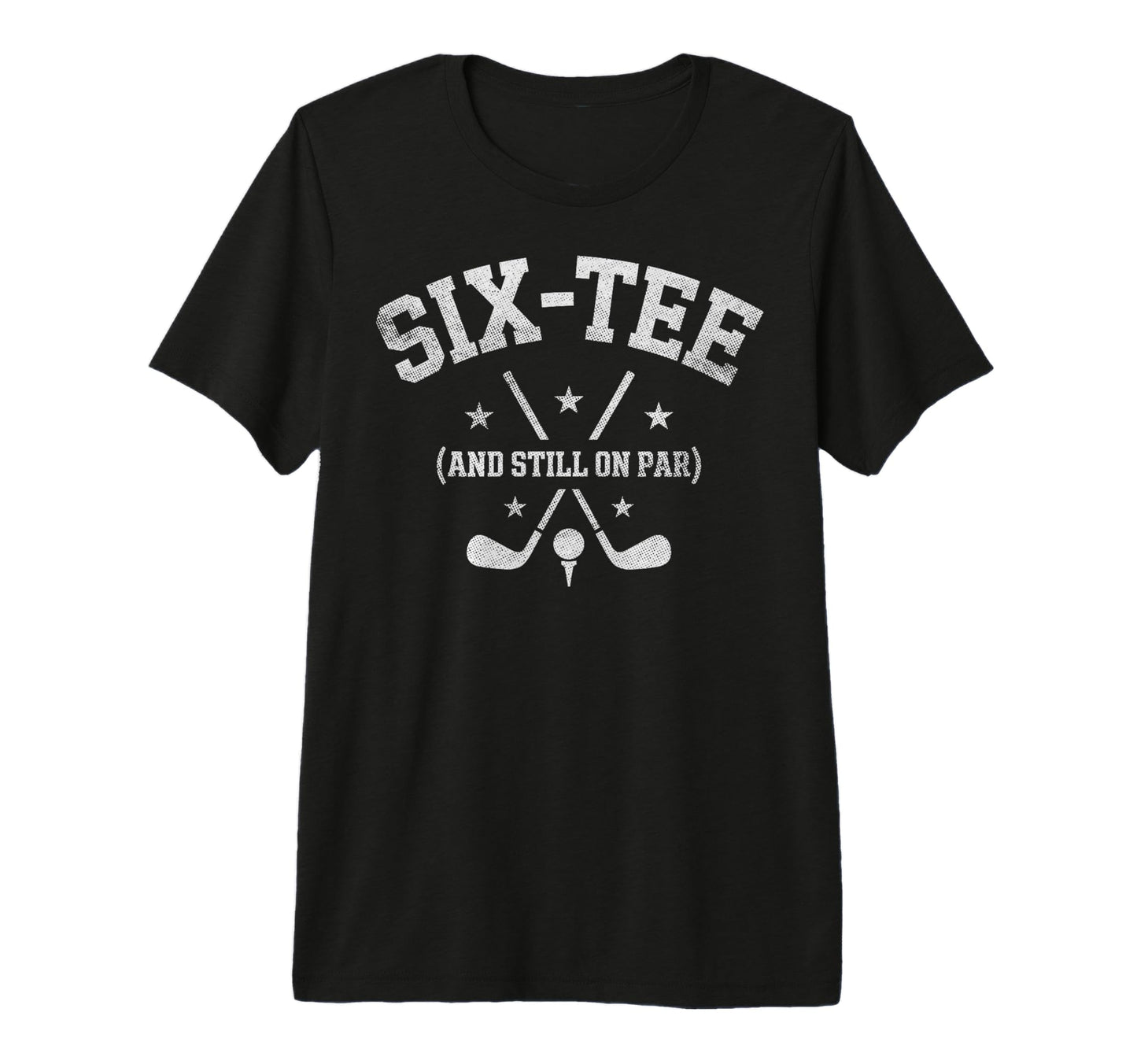 Six Still Par 60Th Birthday Bday Golf T-Shirt - Graphic Print Men Women - T-Shirt, Sweatshirt, Hoodie