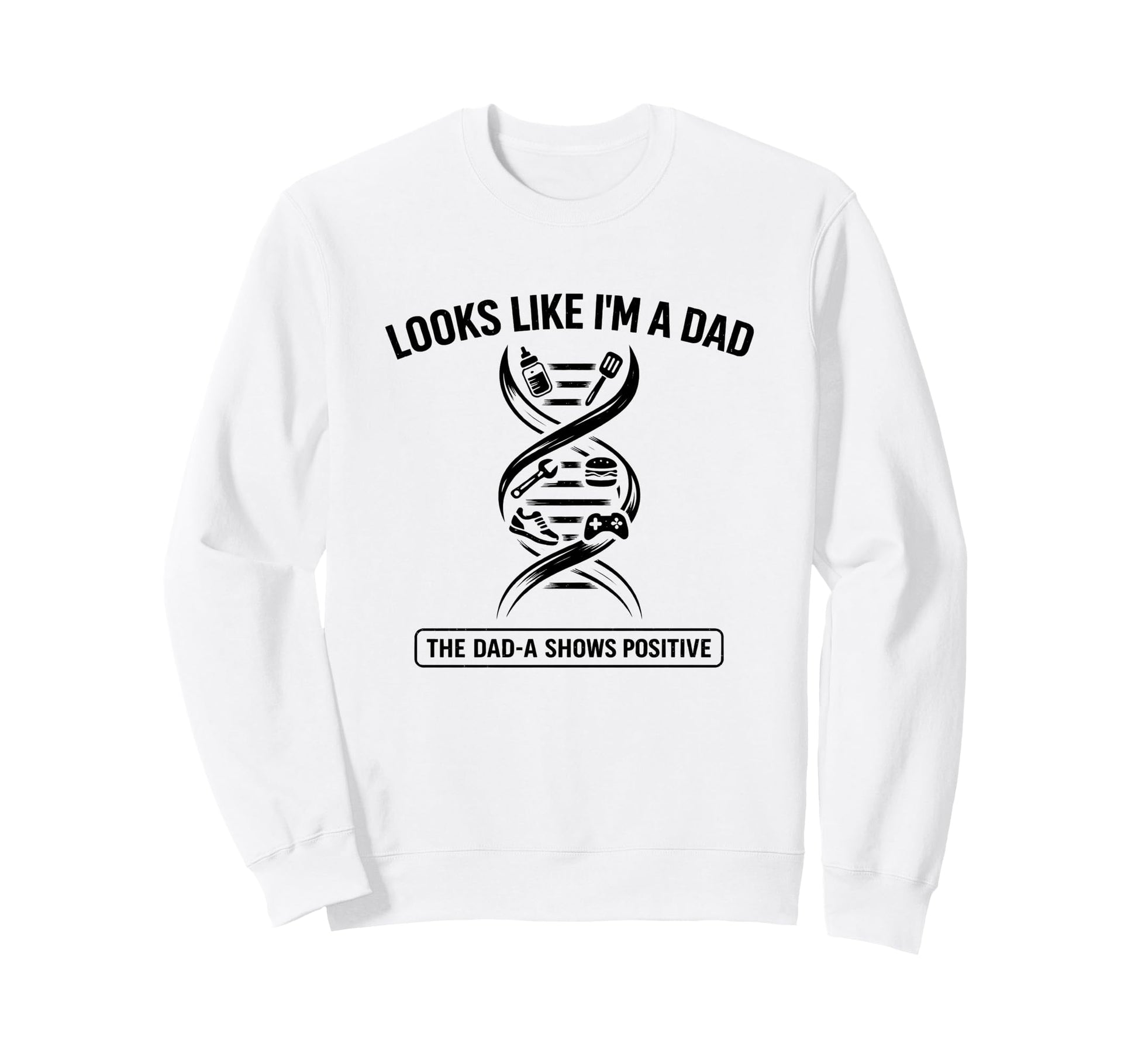 Funny Dna Joke Looks Like Im Dad Sweatshirt - Streetwear Style for Adults - T-Shirt, Sweatshirt, Hoodie