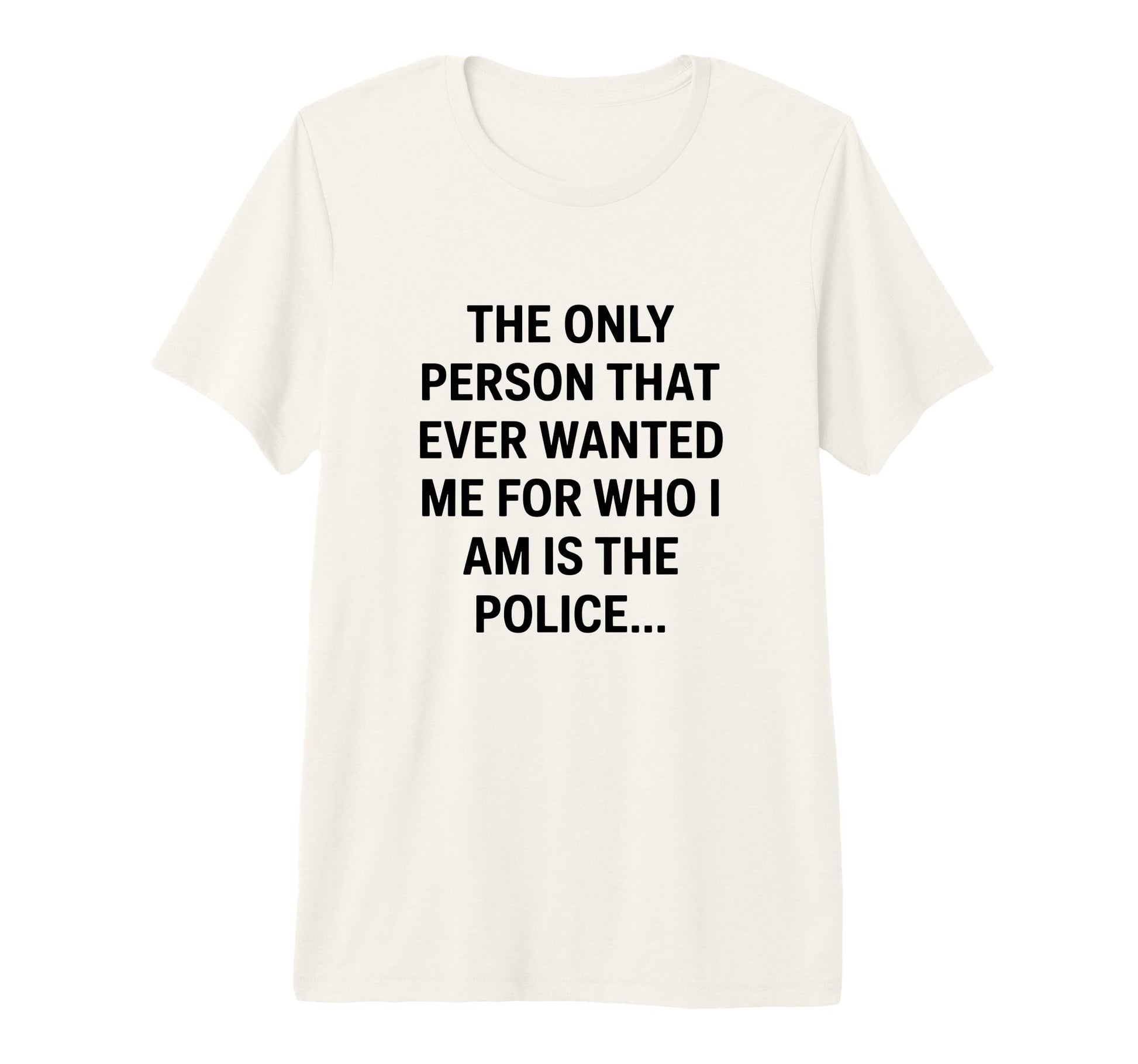 Only Person That Wanted Me Who Im Is T-Shirt - Custom Art Print Men Women - T-Shirt, Sweatshirt, Hoodie