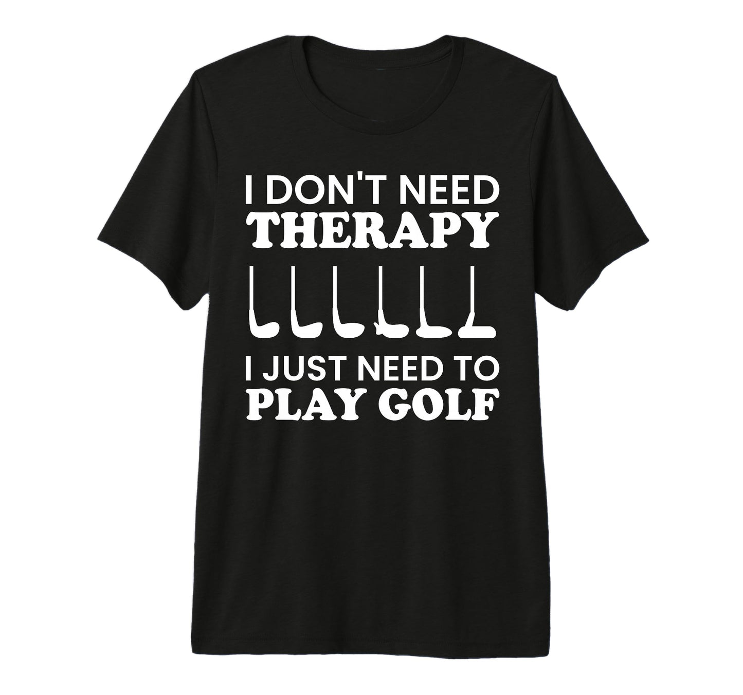 Mens I Need To Play Golf Funny Golfing T-Shirt - Fun Novelty Design Unisex - T-Shirt, Sweatshirt, Hoodie