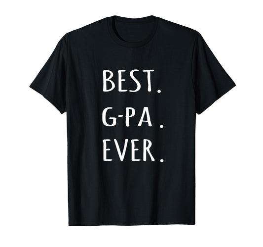 Best G Pa Ever Gpa Grandpa Nickname Text T-Shirt - Unique Graphic Men Women - T-Shirt, Sweatshirt, Hoodie