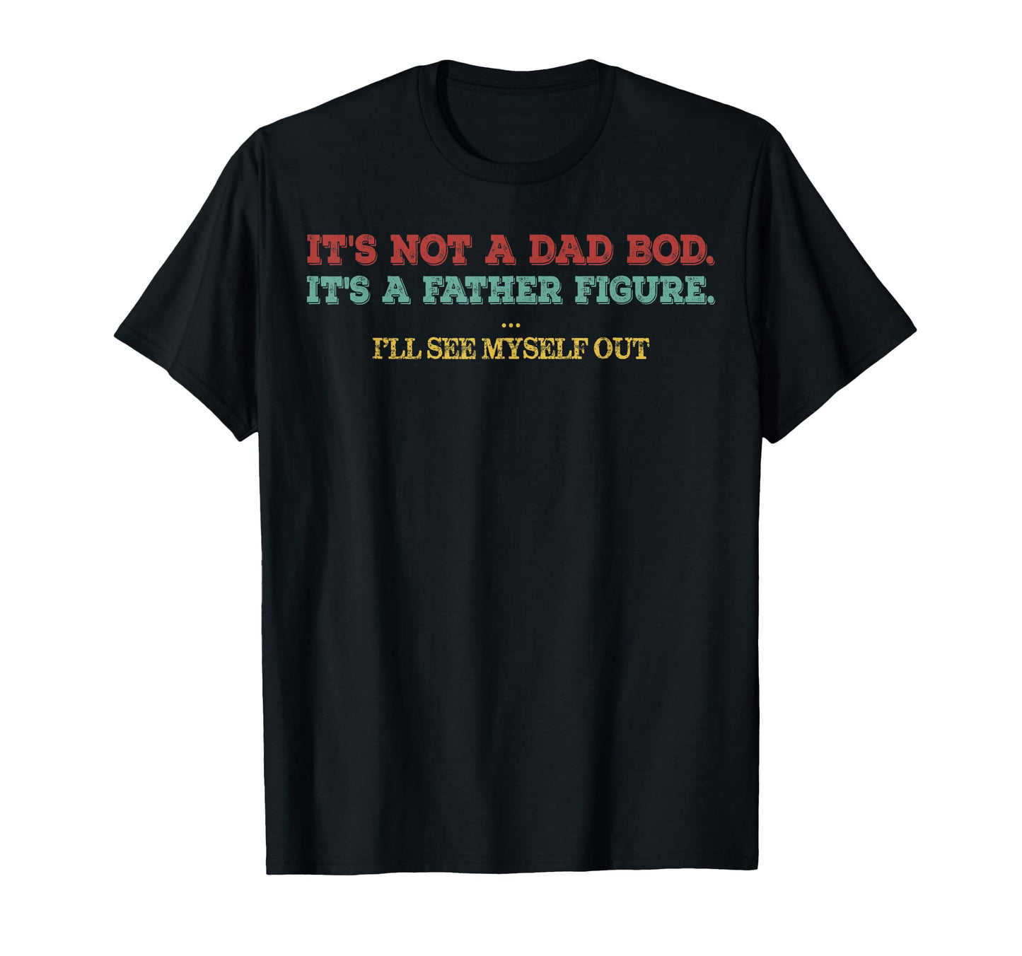 Its Not Dad Bod Its Father Figure Ill T-Shirt - Trendy Graphic for Adults - T-Shirt, Sweatshirt, Hoodie