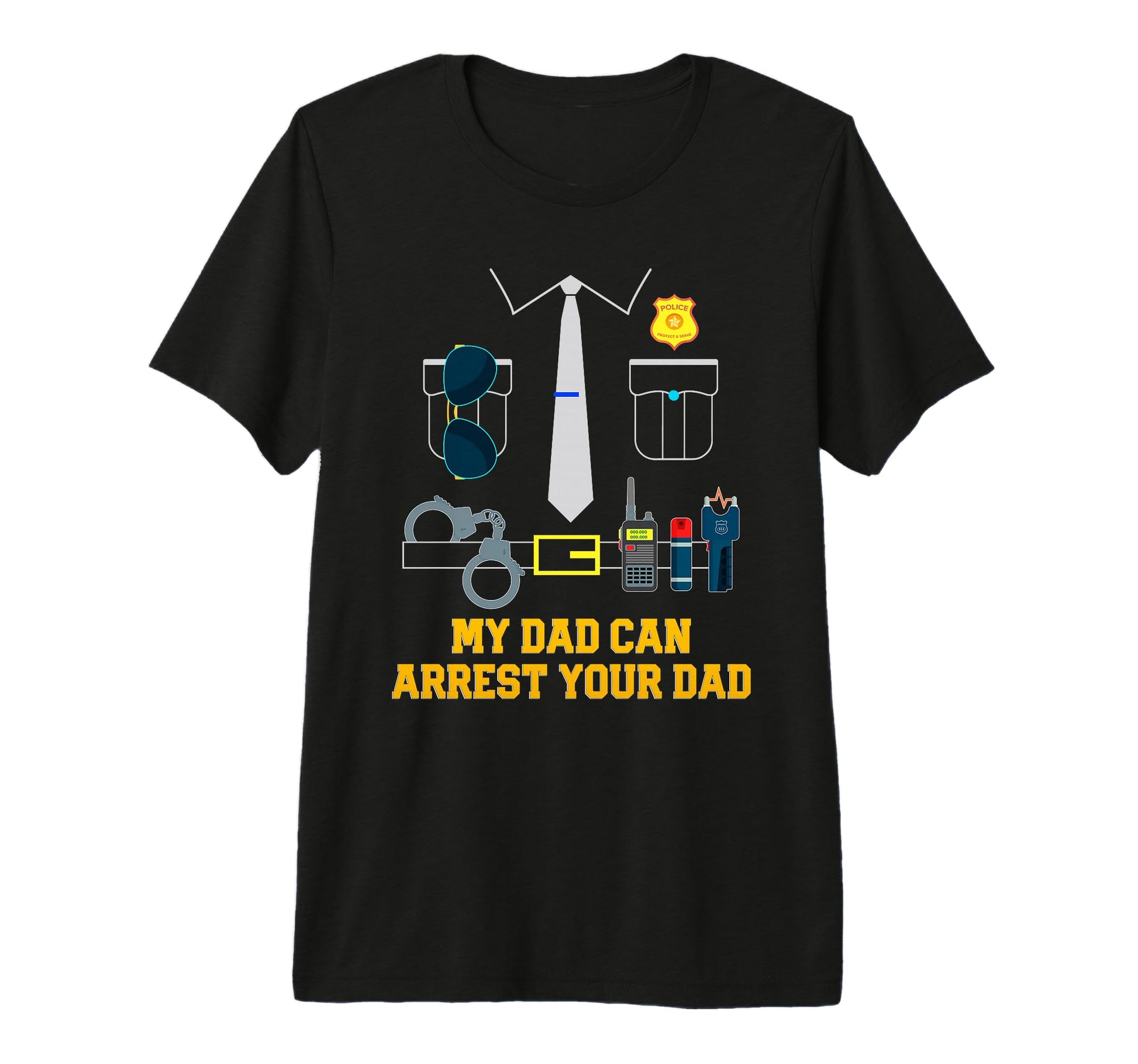 My Dad Can Arrest Your Dad Sarcastic T-Shirt - Streetwear Style for Adults - T-Shirt, Sweatshirt, Hoodie