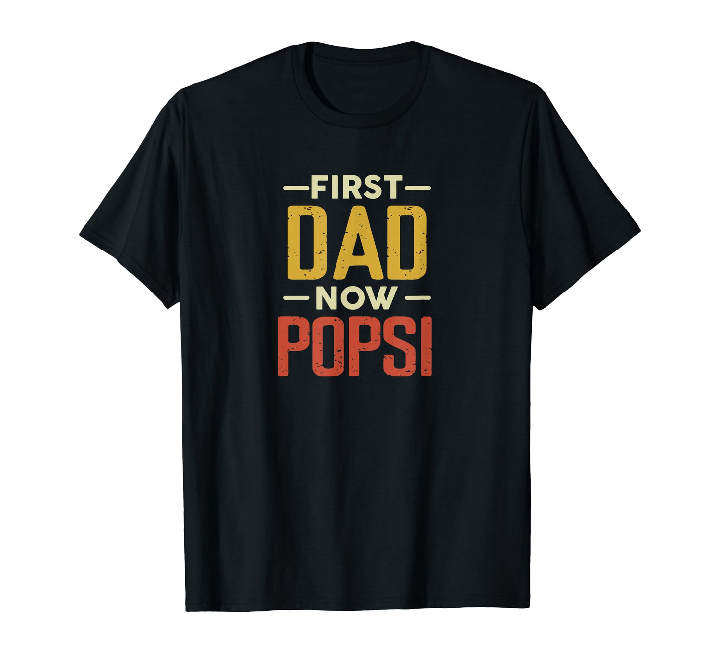 First Dad Now Popsi Funny Newly T-Shirt - Minimalist Print for Adults - T-Shirt, Sweatshirt, Hoodie