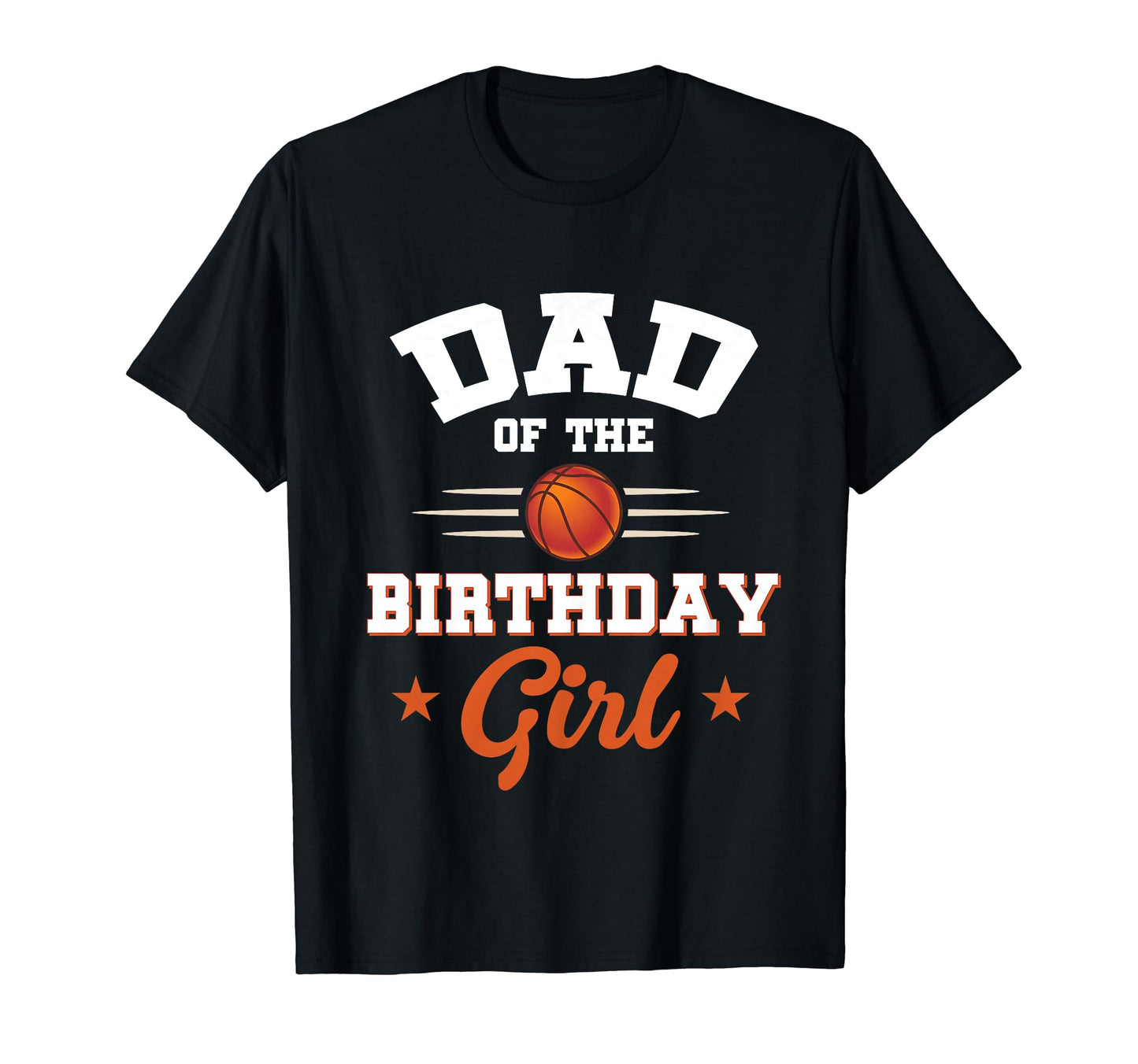 Dad Birthday Basketball Sport Lovers T-Shirt - Casual Everyday Wear Unisex - T-Shirt, Sweatshirt, Hoodie