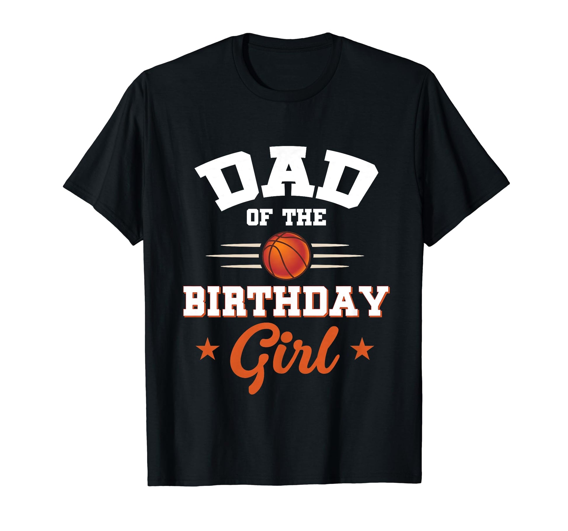 Dad Birthday Basketball Sport Lovers T-Shirt - Casual Everyday Wear Unisex - T-Shirt, Sweatshirt, Hoodie