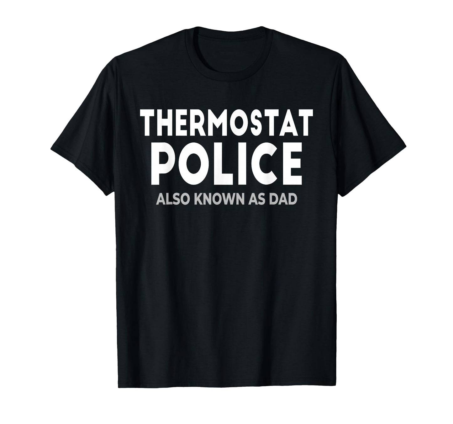Thermostat Police Dad Joke Funny Father T-Shirt - Novelty Apparel Unisex - T-Shirt, Sweatshirt, Hoodie