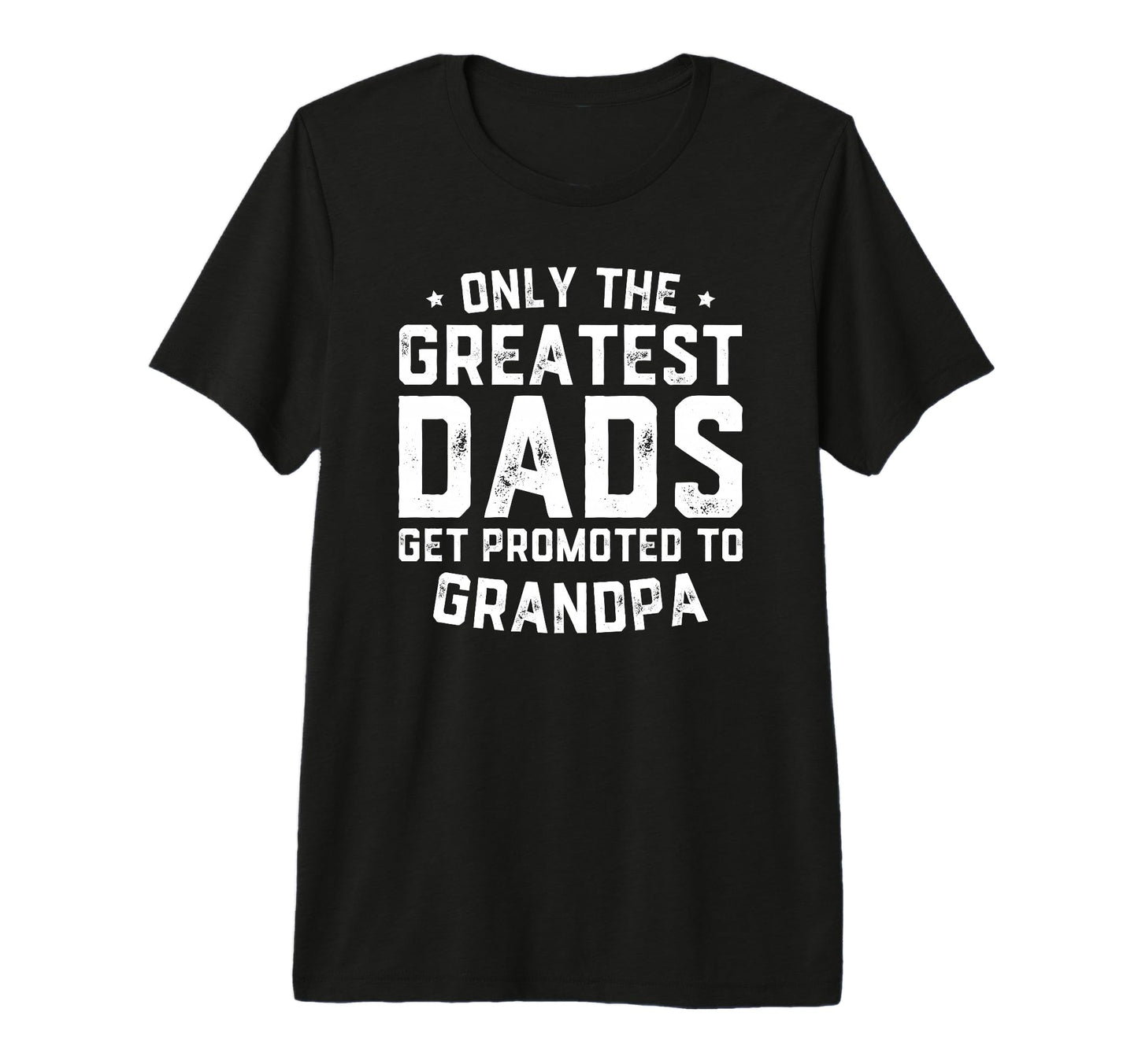 Mens Greatest Dads Get Promoted To T-Shirt - Custom Art Print for Adults - T-Shirt, Sweatshirt, Hoodie