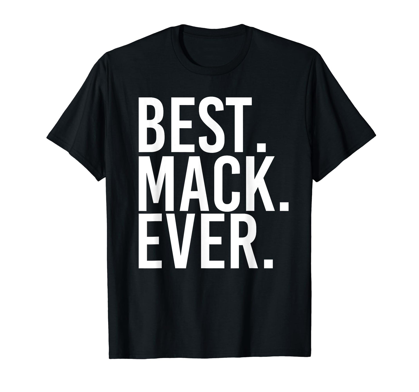 Best Mack Ever Funny Personalized Name Joke T-Shirt - Graphic Print Unisex - T-Shirt, Sweatshirt, Hoodie