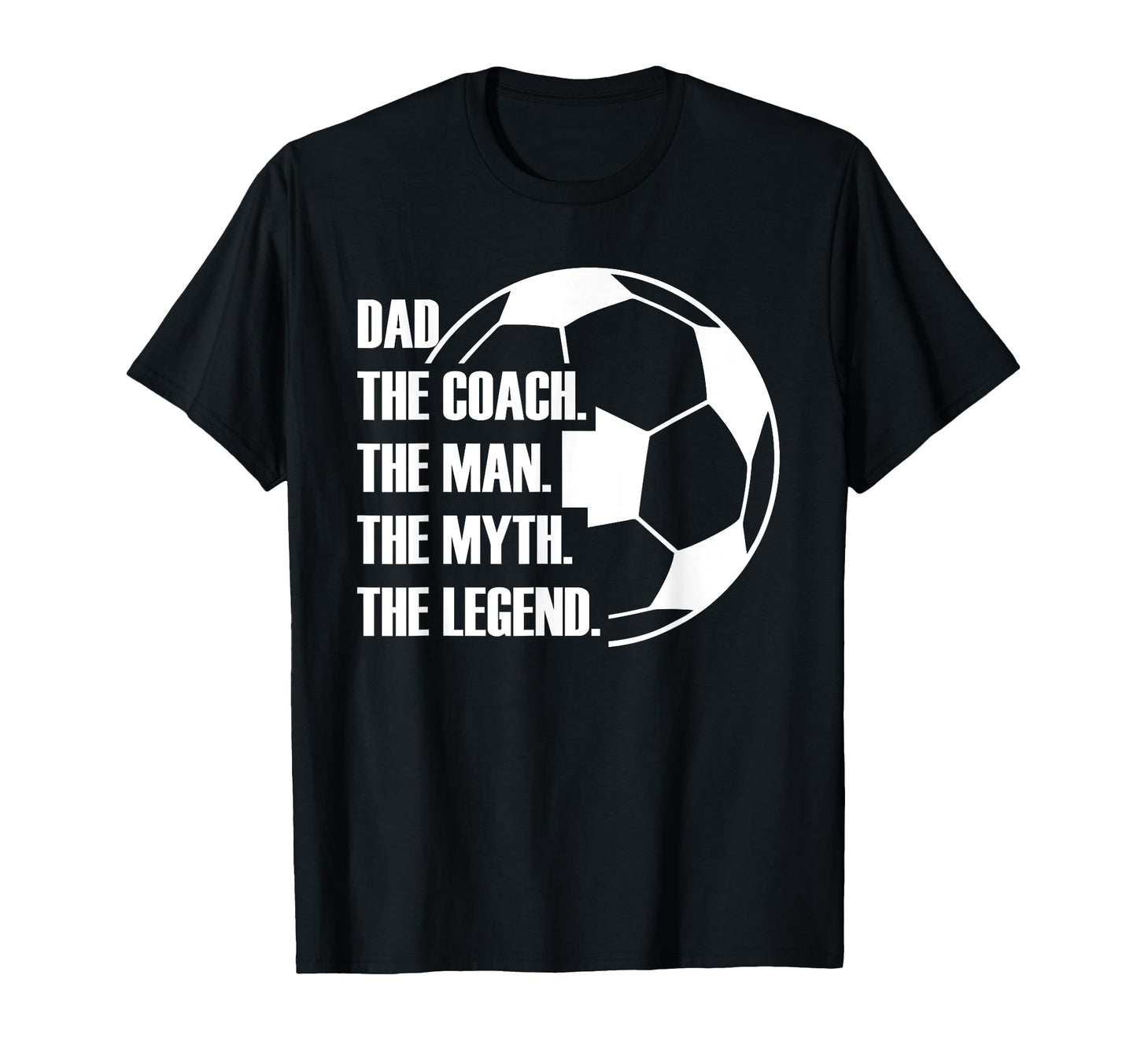Dad Coach Myth Legend Soccer Dad T-Shirt - Casual Everyday Wear for Adults - T-Shirt, Sweatshirt, Hoodie