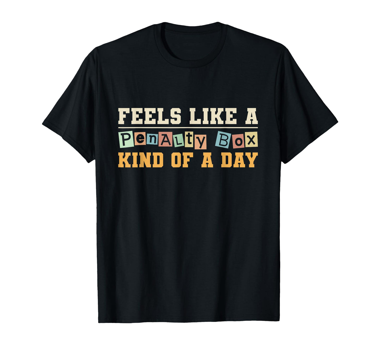 Feels Like Penalty Box Day Hockey T-Shirt - Fun Novelty Design for Adults - T-Shirt, Sweatshirt, Hoodie
