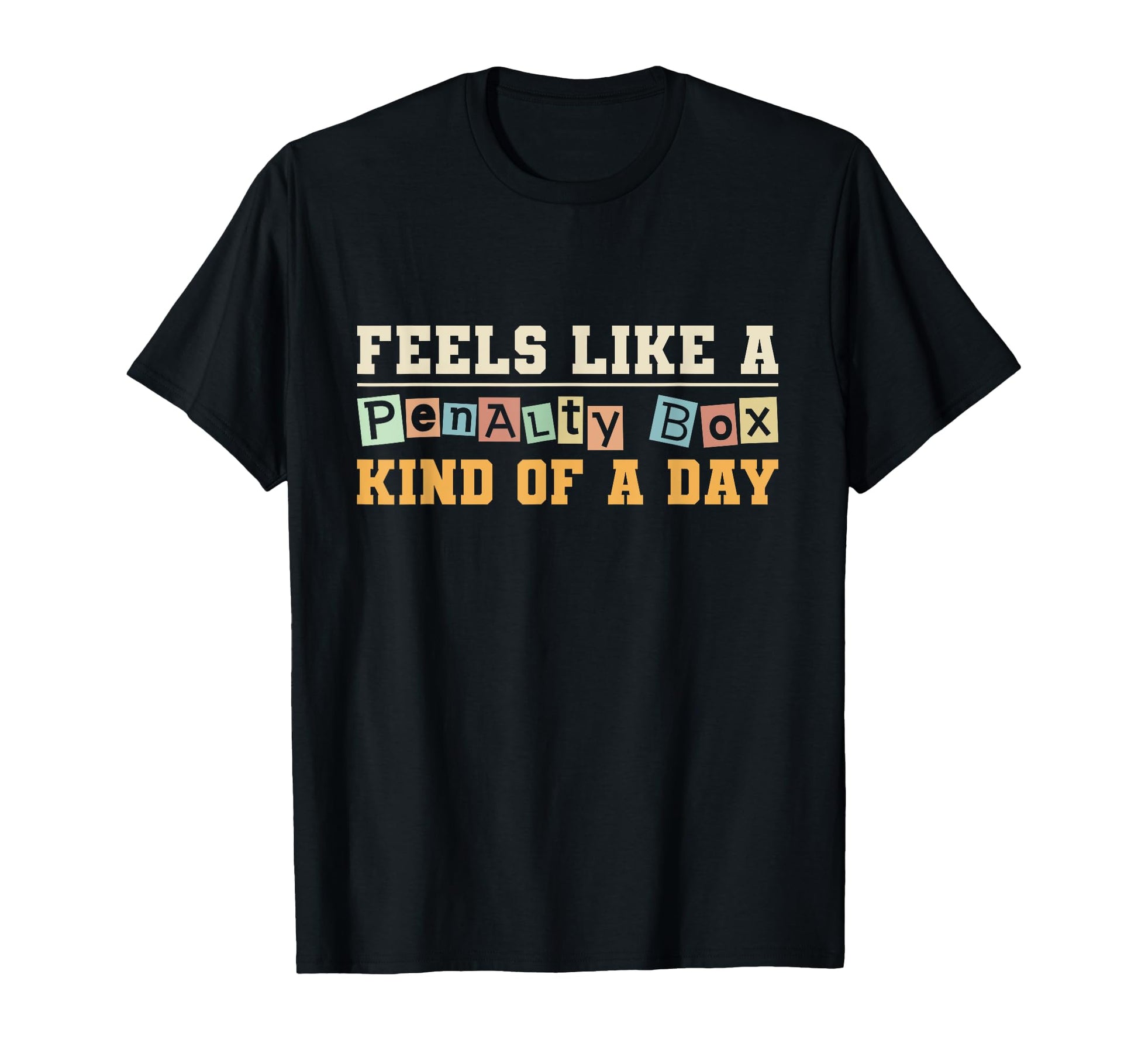 Feels Like Penalty Box Day Hockey T-Shirt - Fun Novelty Design for Adults - T-Shirt, Sweatshirt, Hoodie