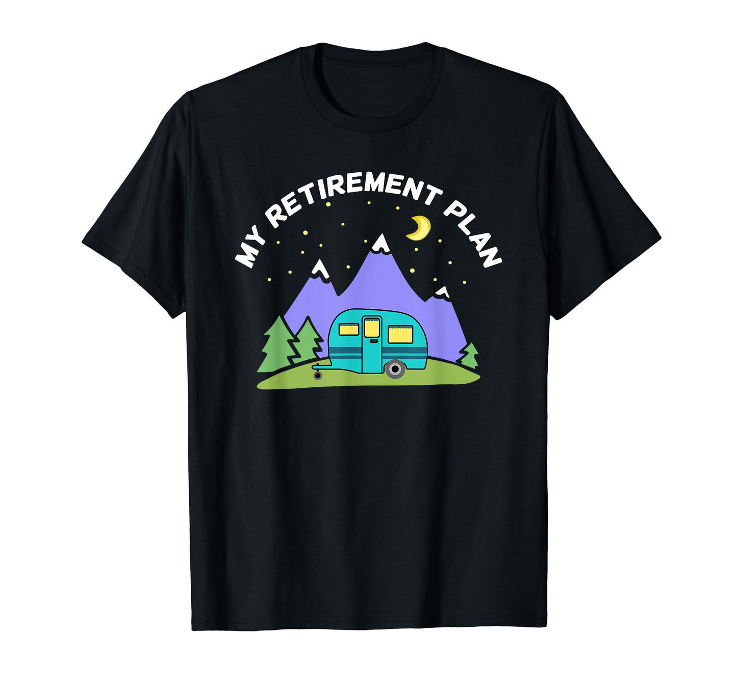 My Retirement Plan Camper Trailer T-Shirt - Novelty Apparel for Adults - T-Shirt, Sweatshirt, Hoodie