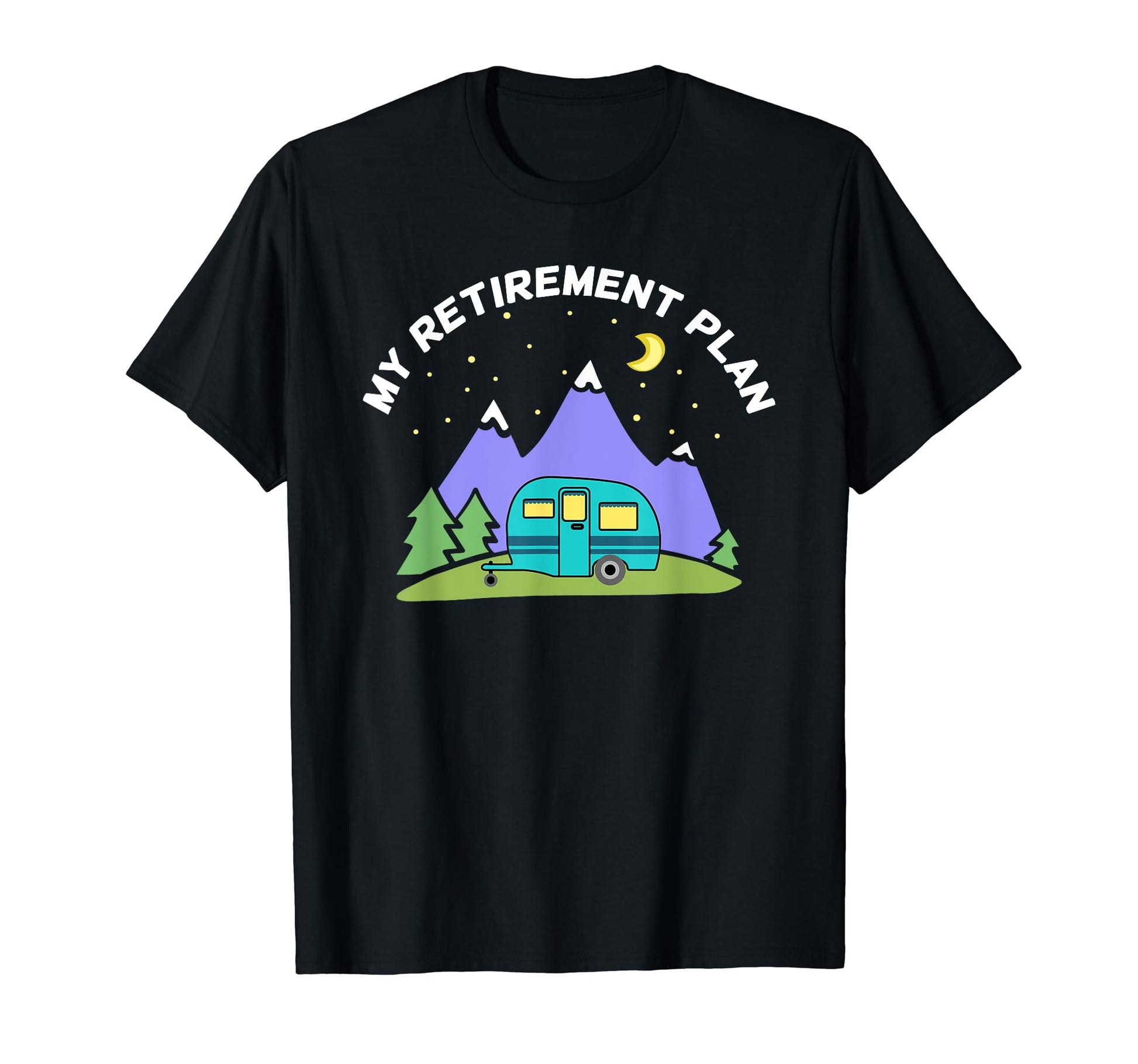 My Retirement Plan Camper Trailer T-Shirt - Novelty Apparel for Adults - T-Shirt, Sweatshirt, Hoodie