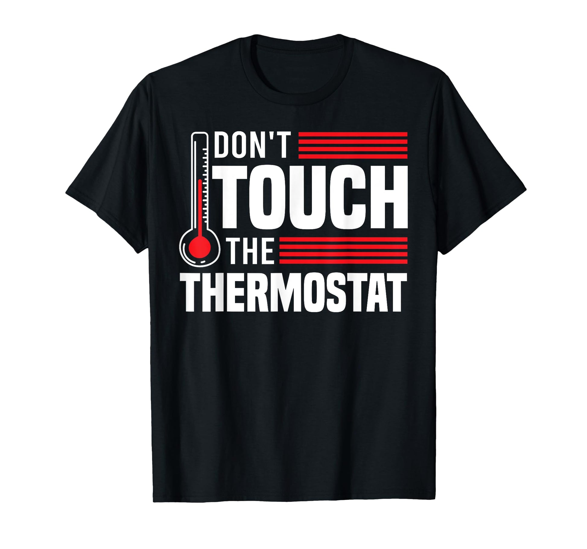 Dont Touch Thermostat Police T-Shirt - Fun Novelty Design Men Women - T-Shirt, Sweatshirt, Hoodie