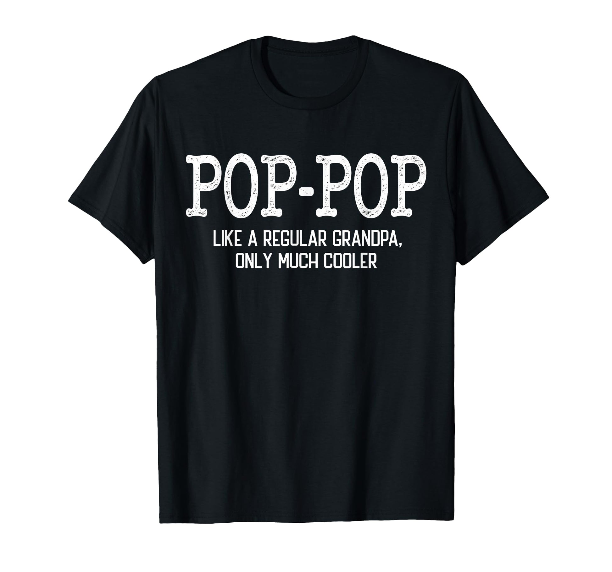 Pop Pop Like Regular Grandpa Only T-Shirt - Fun Novelty Design for Adults - T-Shirt, Sweatshirt, Hoodie
