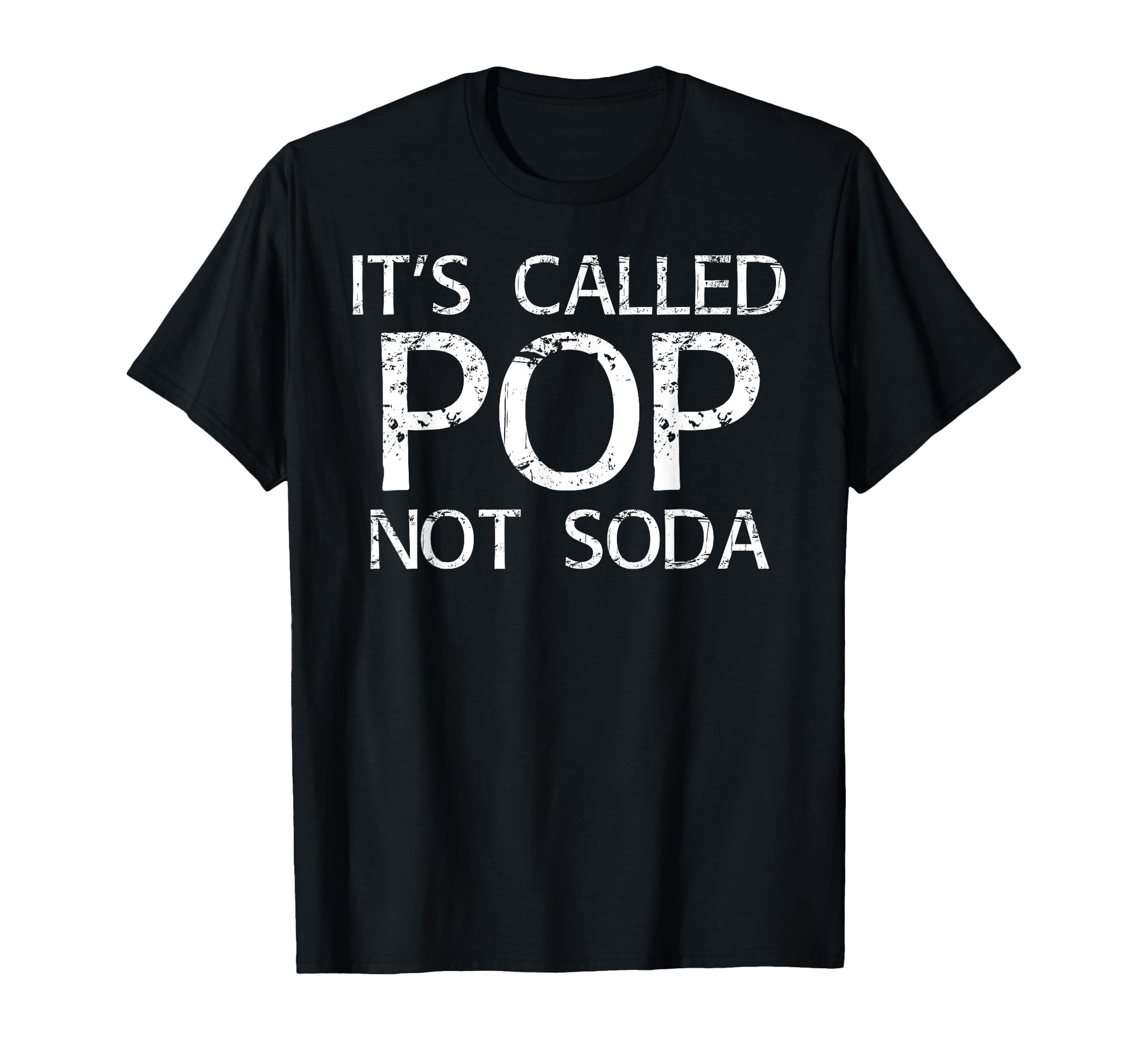 Its Called Pop Not Soda Funny Gift T-Shirt - Unique Graphic Men Women - T-Shirt, Sweatshirt, Hoodie