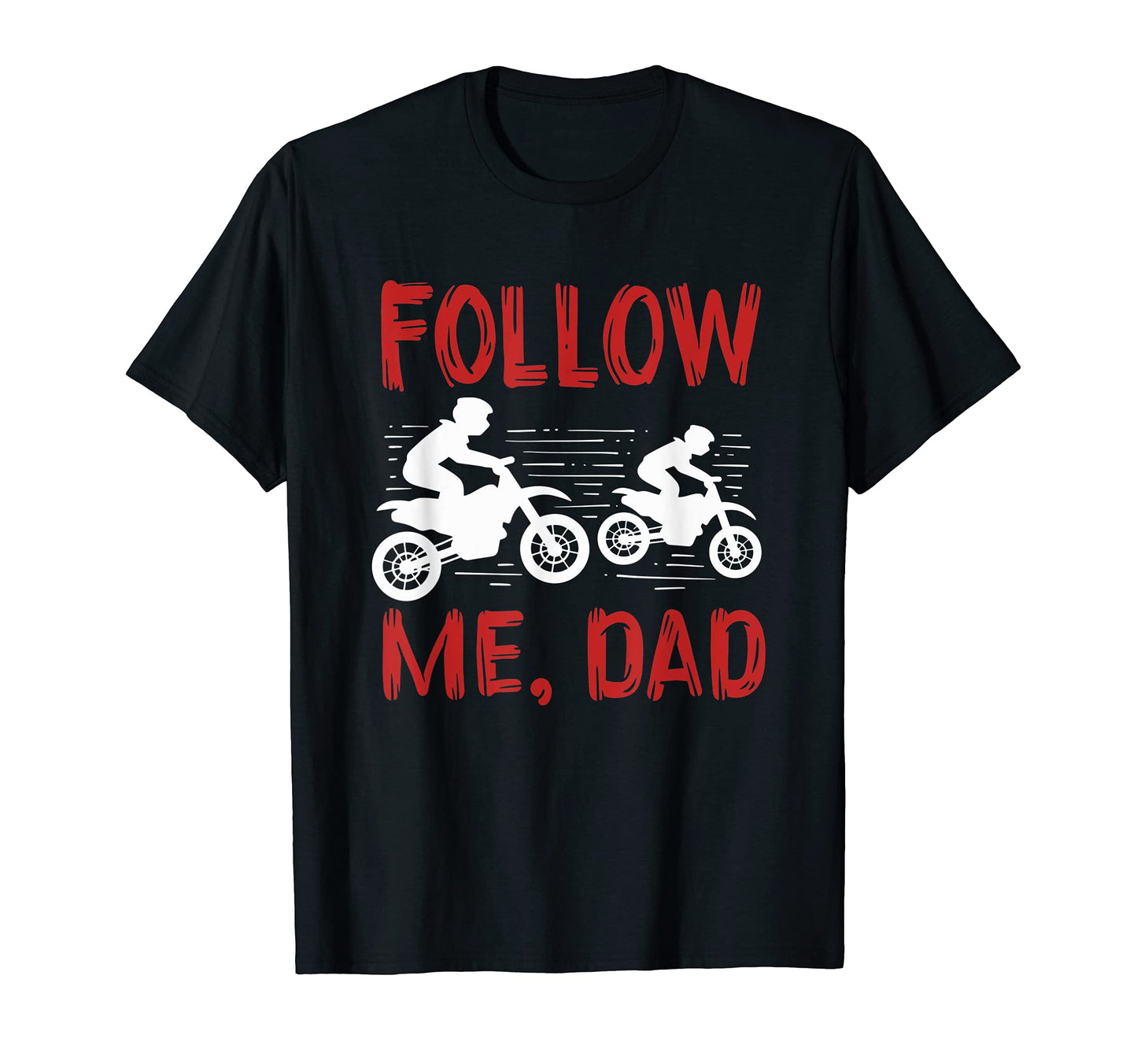 Follow Me Dad Dirt Bike T-Shirt - Streetwear Style Men Women - T-Shirt, Sweatshirt, Hoodie