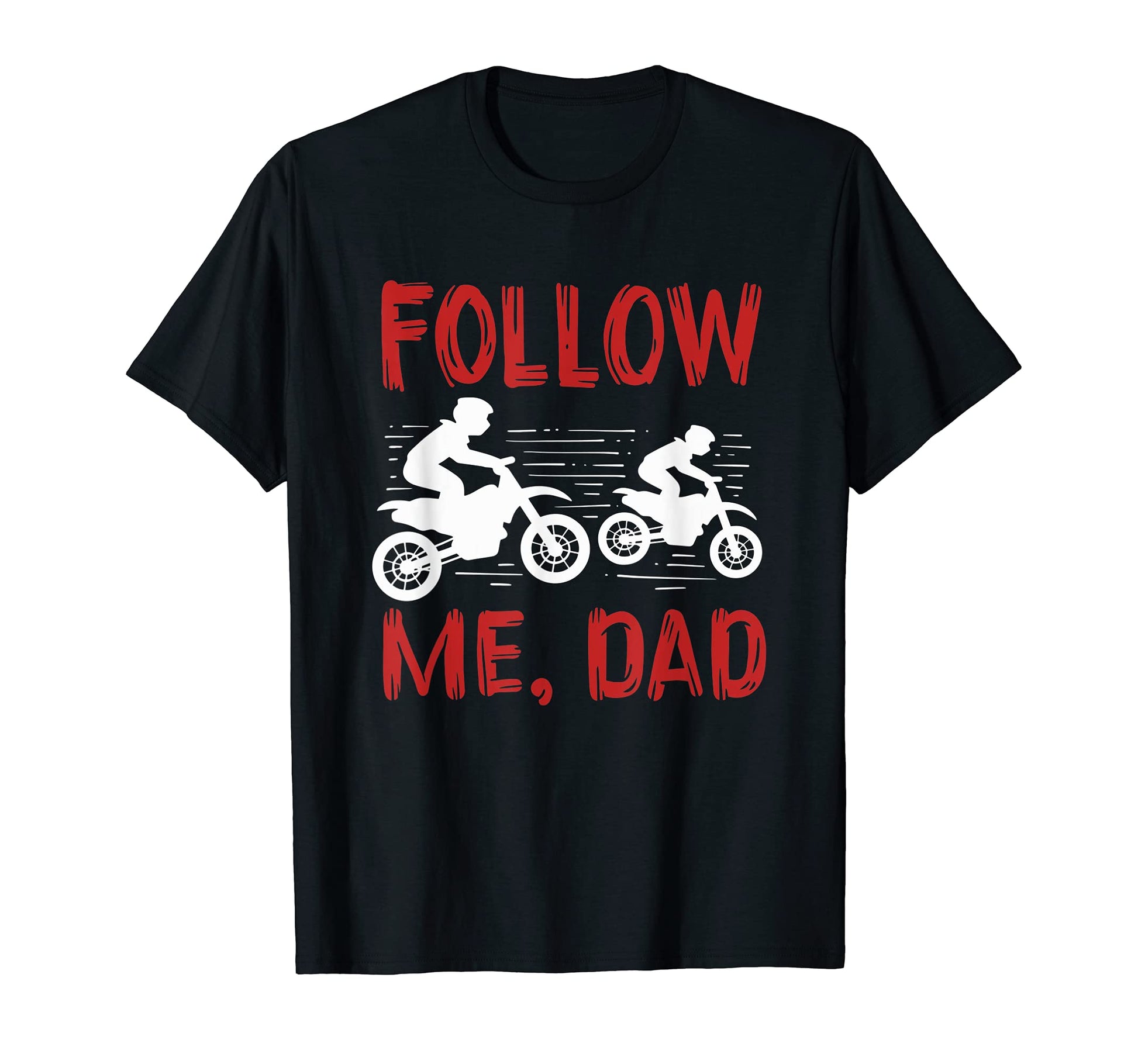 Follow Me Dad Dirt Bike T-Shirt - Streetwear Style Men Women - T-Shirt, Sweatshirt, Hoodie