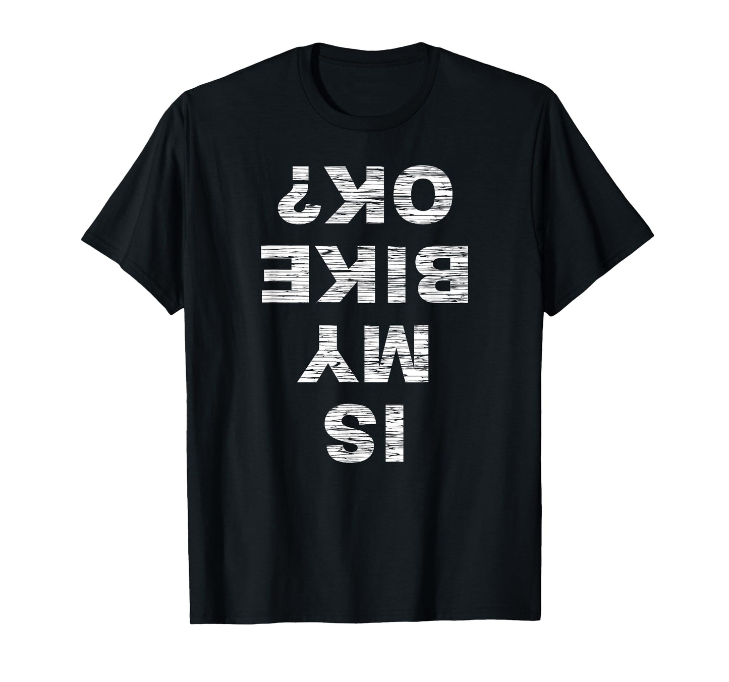 Is My Bike Ok Biker Cycling Funny T-Shirt - Minimalist Print for Adults - T-Shirt, Sweatshirt, Hoodie