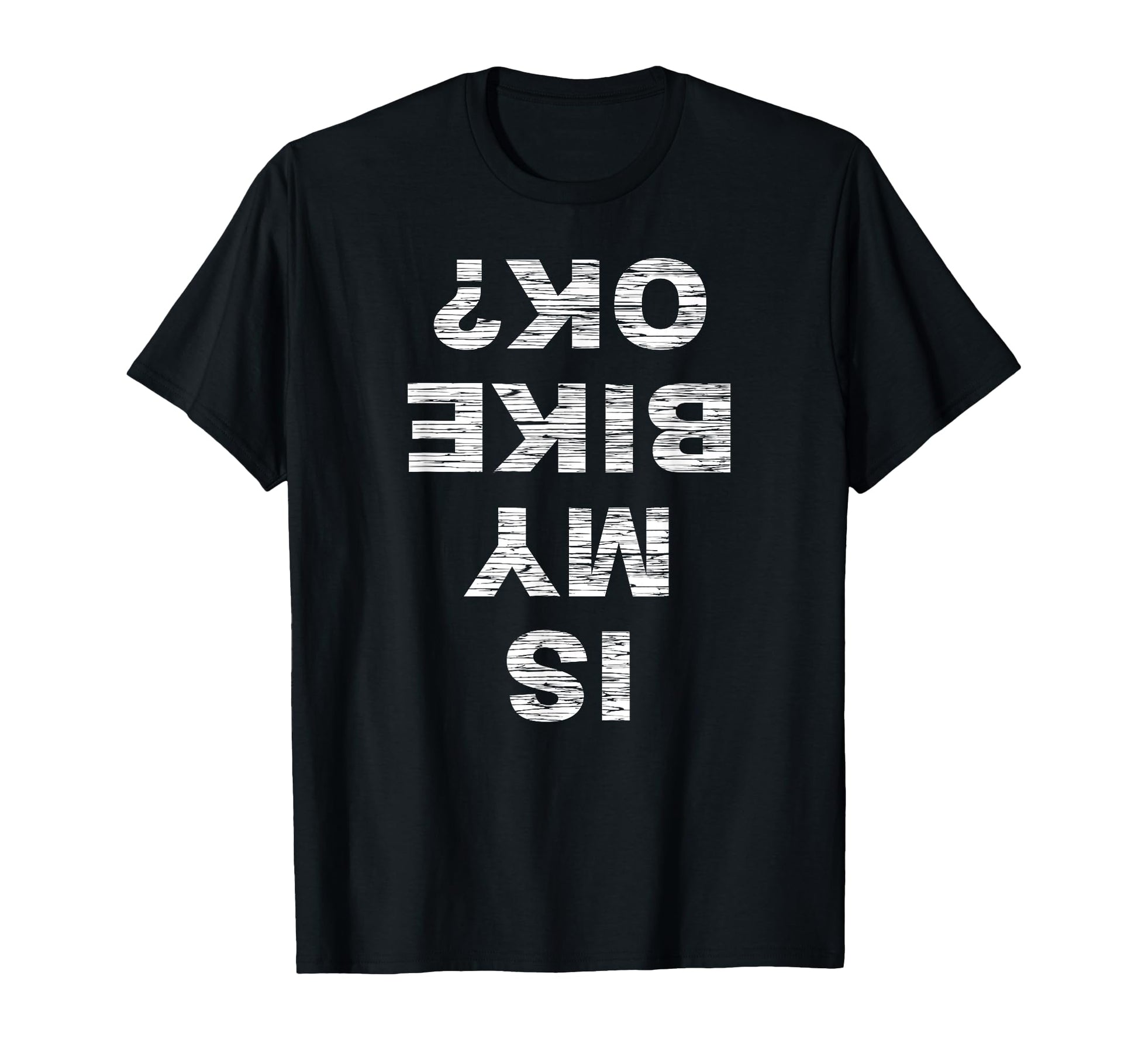 Is My Bike Ok Biker Cycling Funny T-Shirt - Minimalist Print for Adults - T-Shirt, Sweatshirt, Hoodie