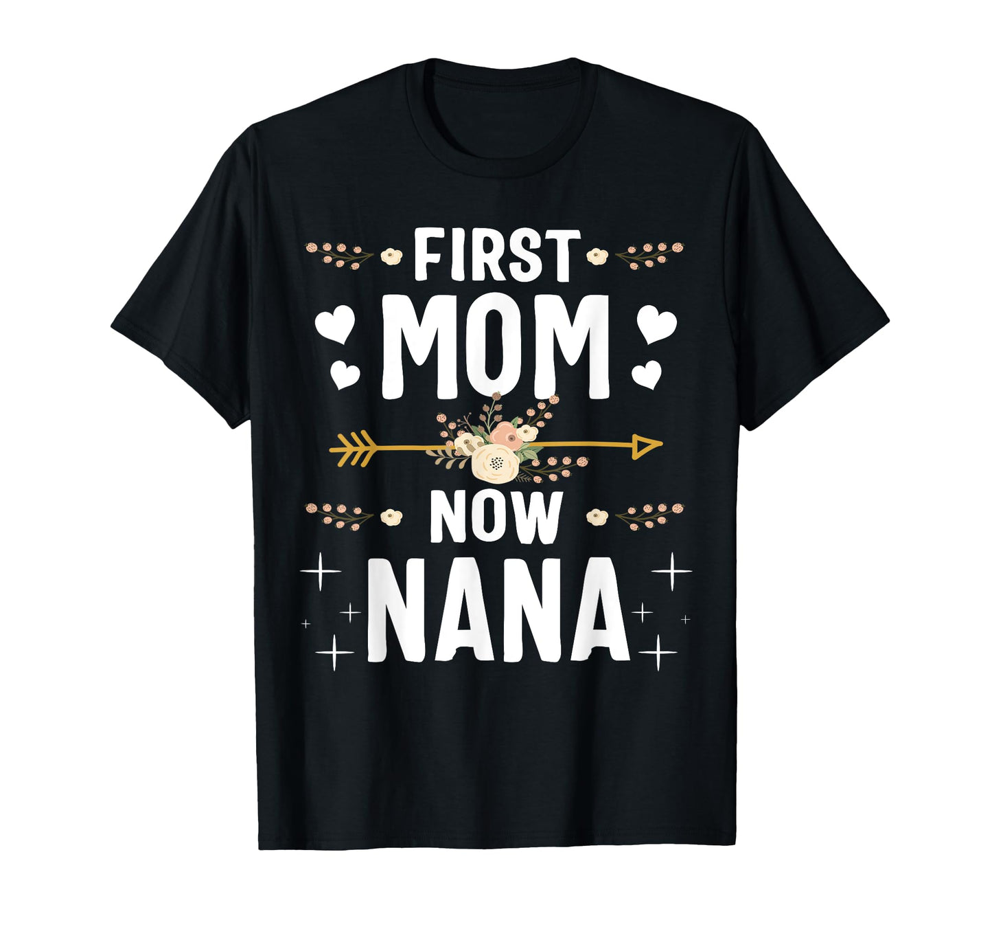 First Mom Now Nana New Nana T-Shirt - Fun Novelty Design for Adults - T-Shirt, Sweatshirt, Hoodie