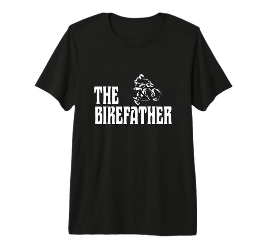 Biker Biker Dad Bikefather Funny T-Shirt - Fun Novelty Design Men Women - T-Shirt, Sweatshirt, Hoodie