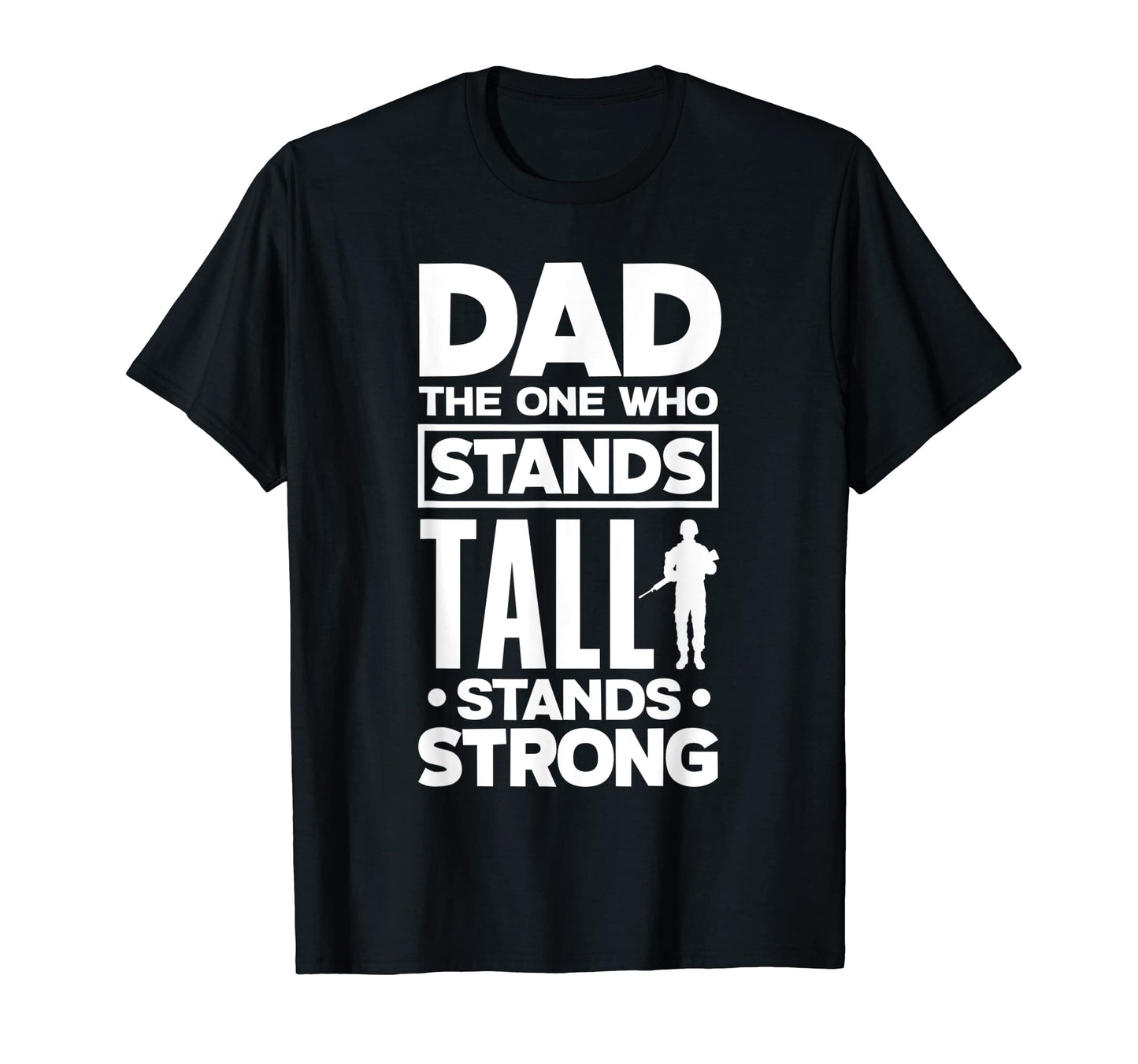 Dad One Who Stands Tall Stands Strong T-Shirt - Trendy Graphic Men Women - T-Shirt, Sweatshirt, Hoodie