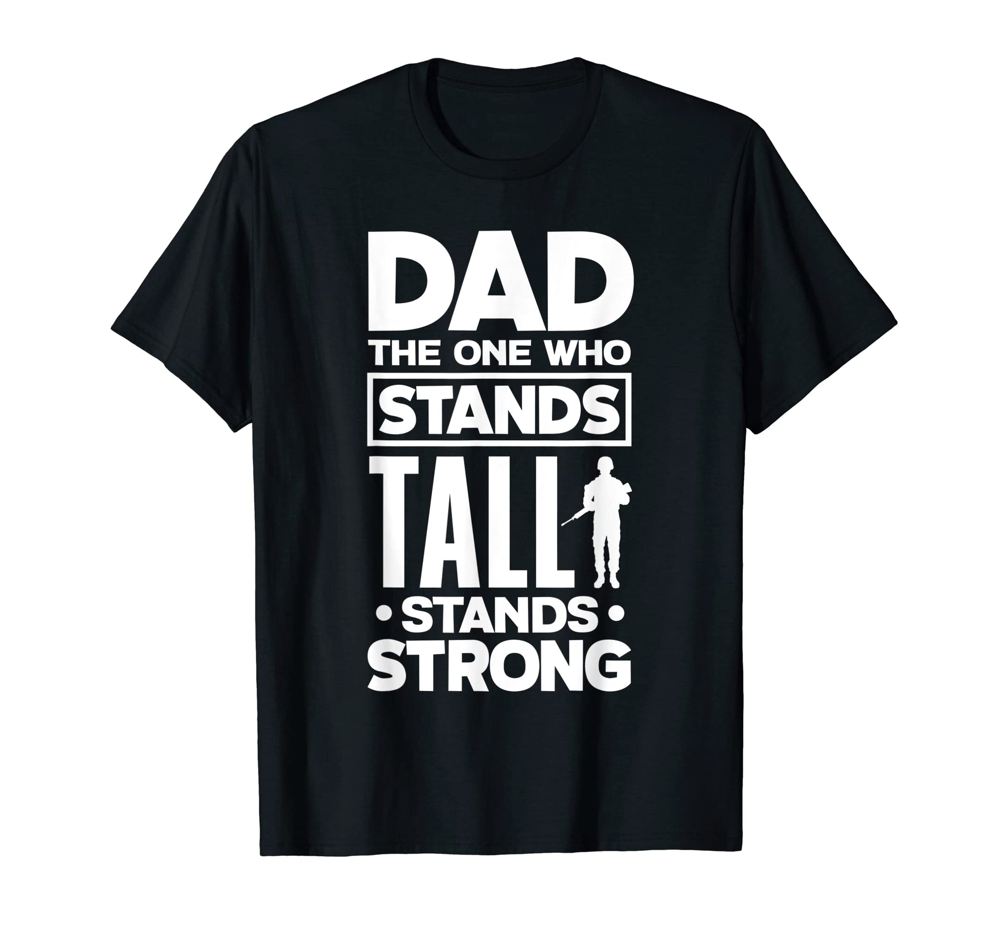 Dad One Who Stands Tall Stands Strong T-Shirt - Trendy Graphic Men Women - T-Shirt, Sweatshirt, Hoodie
