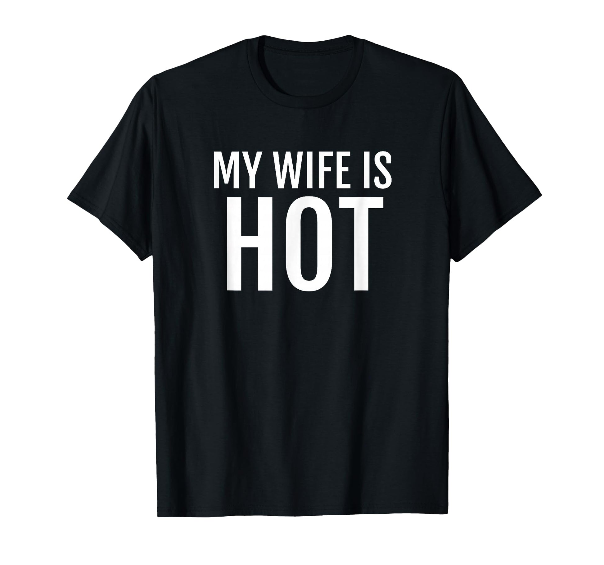My Wife Is Hot Funny Husband Hubby T-Shirt - Casual Everyday Wear Unisex - T-Shirt, Sweatshirt, Hoodie