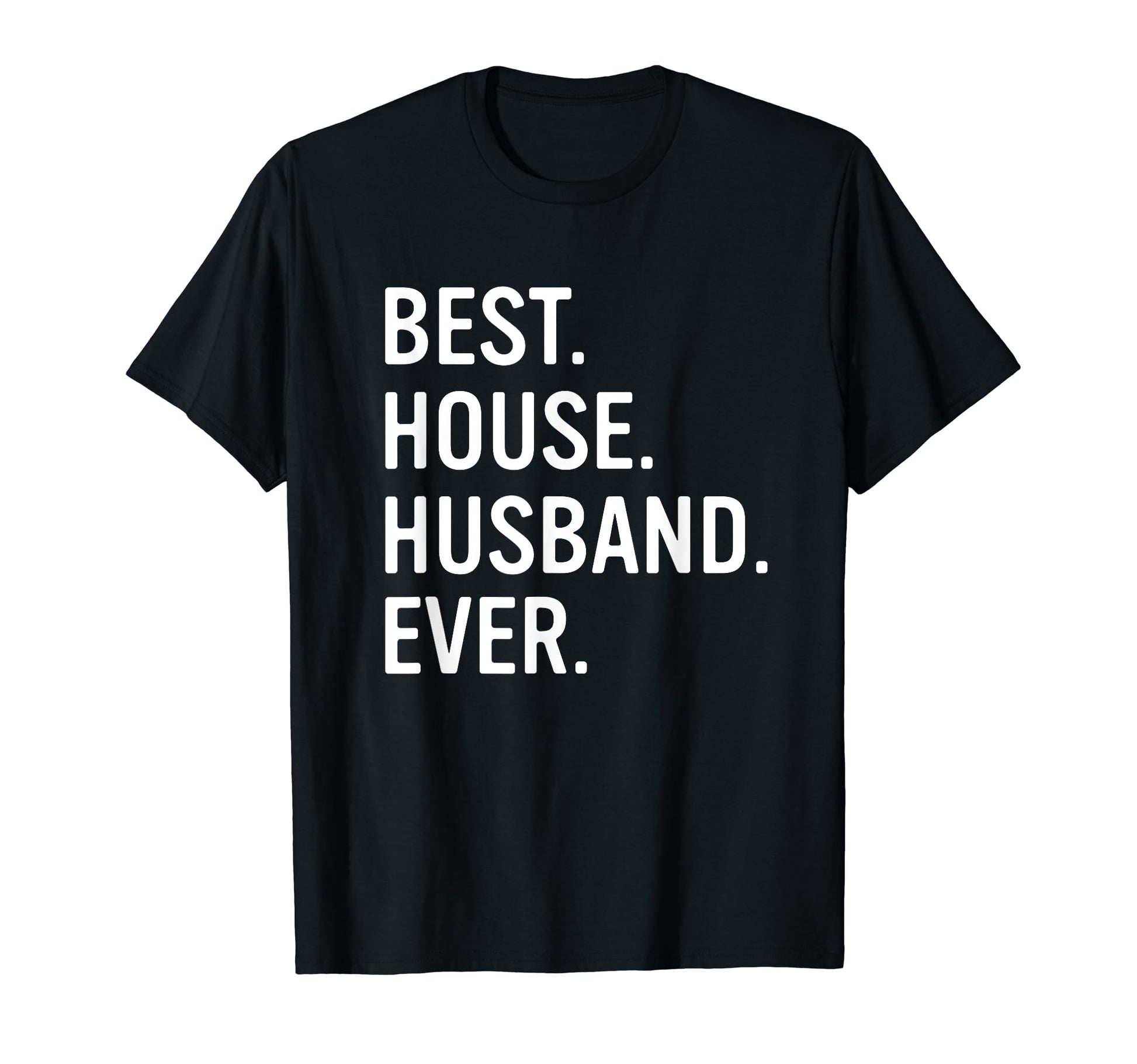 Best House Husband Ever Funny Stay Home Dad T-Shirt - Trendy Graphic Unisex - T-Shirt, Sweatshirt, Hoodie