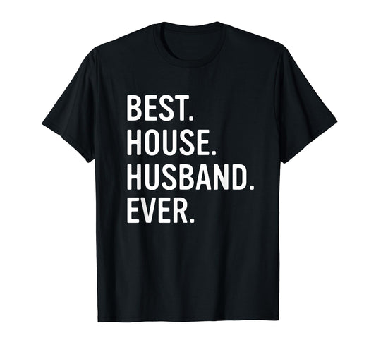 Best House Husband Ever Funny Stay Home Dad T-Shirt - Trendy Graphic Unisex - T-Shirt, Sweatshirt, Hoodie