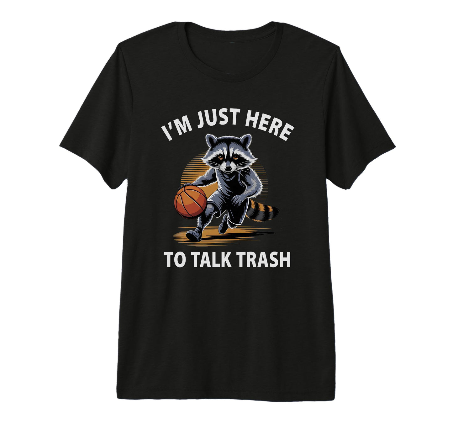 Funny Basketball Raccoon Just Here T-Shirt - Casual Everyday Wear Unisex - T-Shirt, Sweatshirt, Hoodie