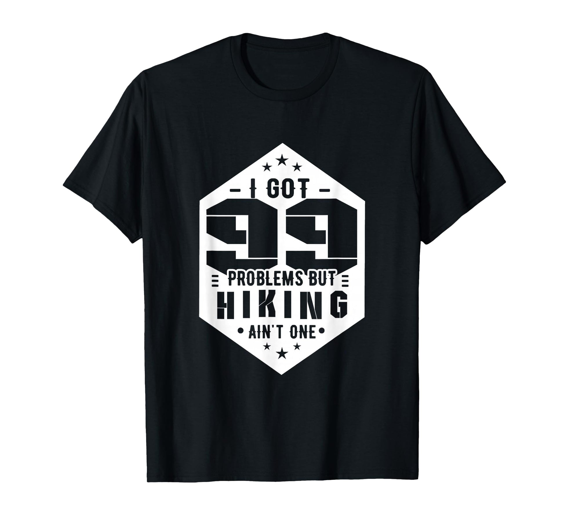 Hiking I Got 99 Problems But Hiking T-Shirt - Aesthetic Graphic Unisex - T-Shirt, Sweatshirt, Hoodie