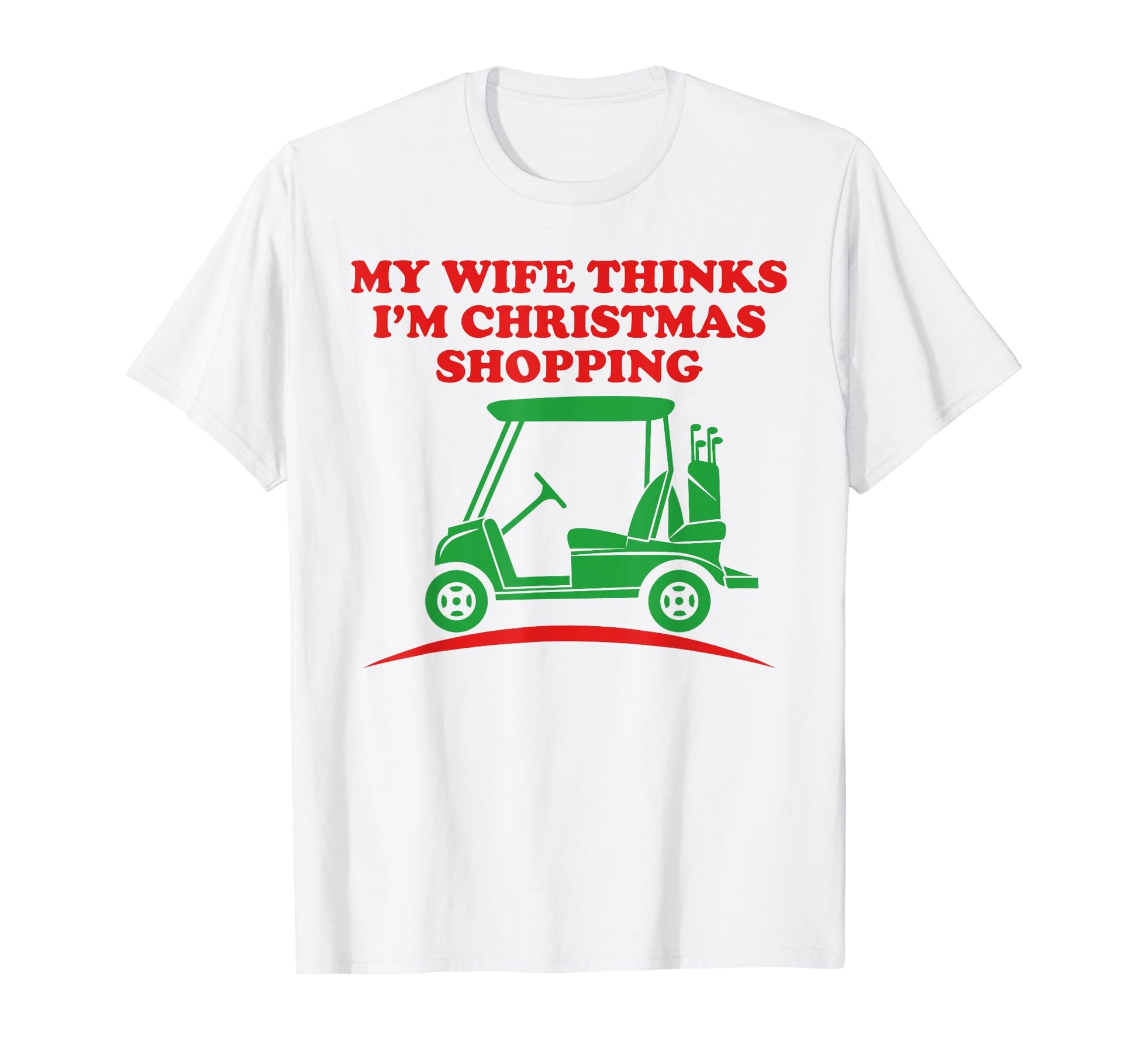 Golfing Funny Dad Wife Thinks Im Shopping T-Shirt - Graphic Print Men Women - T-Shirt, Sweatshirt, Hoodie