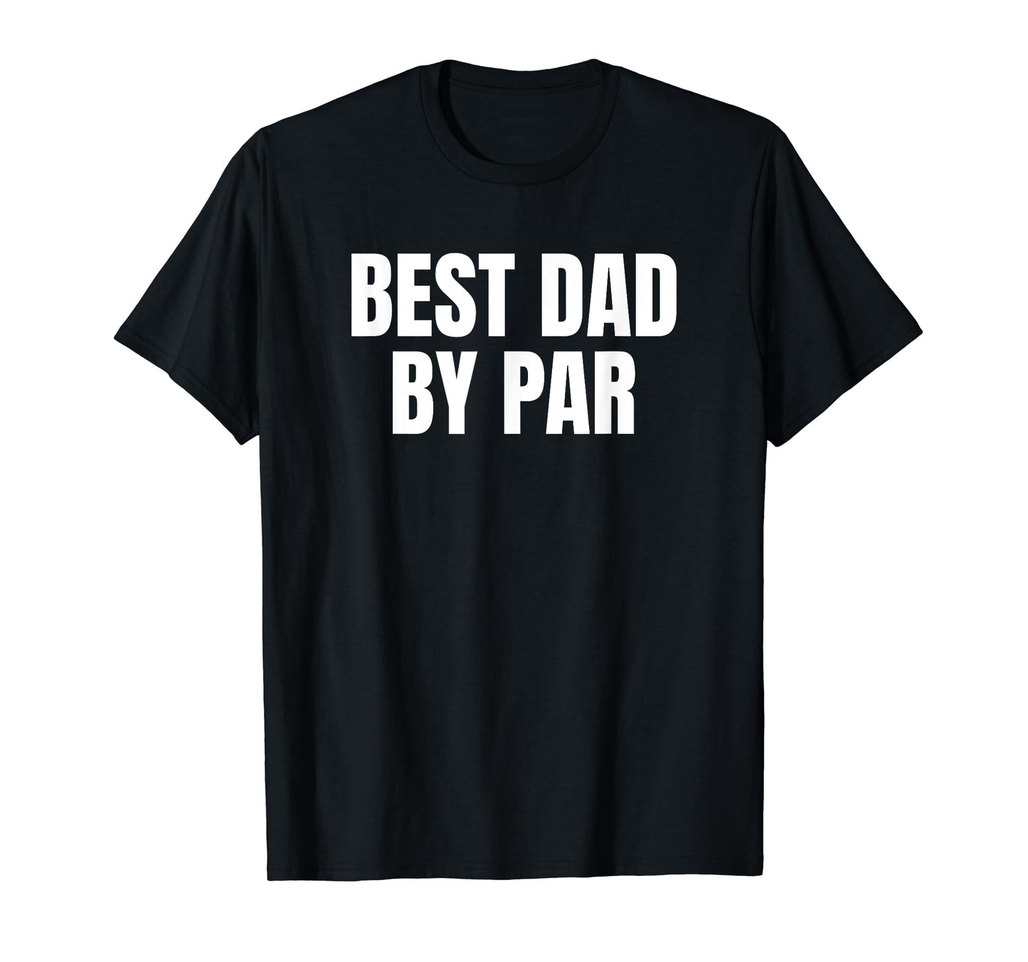Best Dad Par Golf Golfer Golfing Funny T-Shirt - Streetwear Style Unisex - T-Shirt, Sweatshirt, Hoodie
