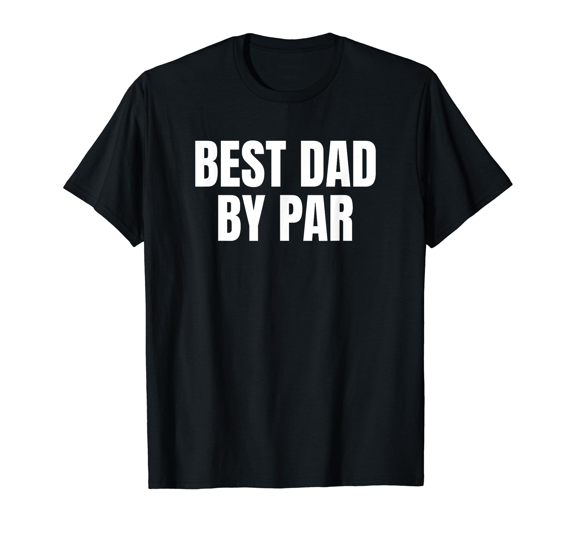 Best Dad Par Golf Golfer Golfing Funny T-Shirt - Streetwear Style Unisex - T-Shirt, Sweatshirt, Hoodie