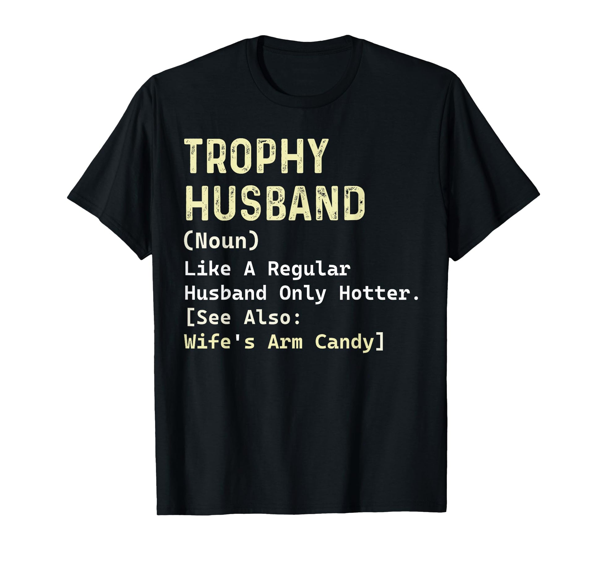 Trophy Husband Definition Wifes Arm T-Shirt - Aesthetic Graphic Unisex - T-Shirt, Sweatshirt, Hoodie