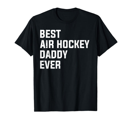 Best Air Hockey Daddy Ever Air T-Shirt - Fun Novelty Design Men Women - T-Shirt, Sweatshirt, Hoodie